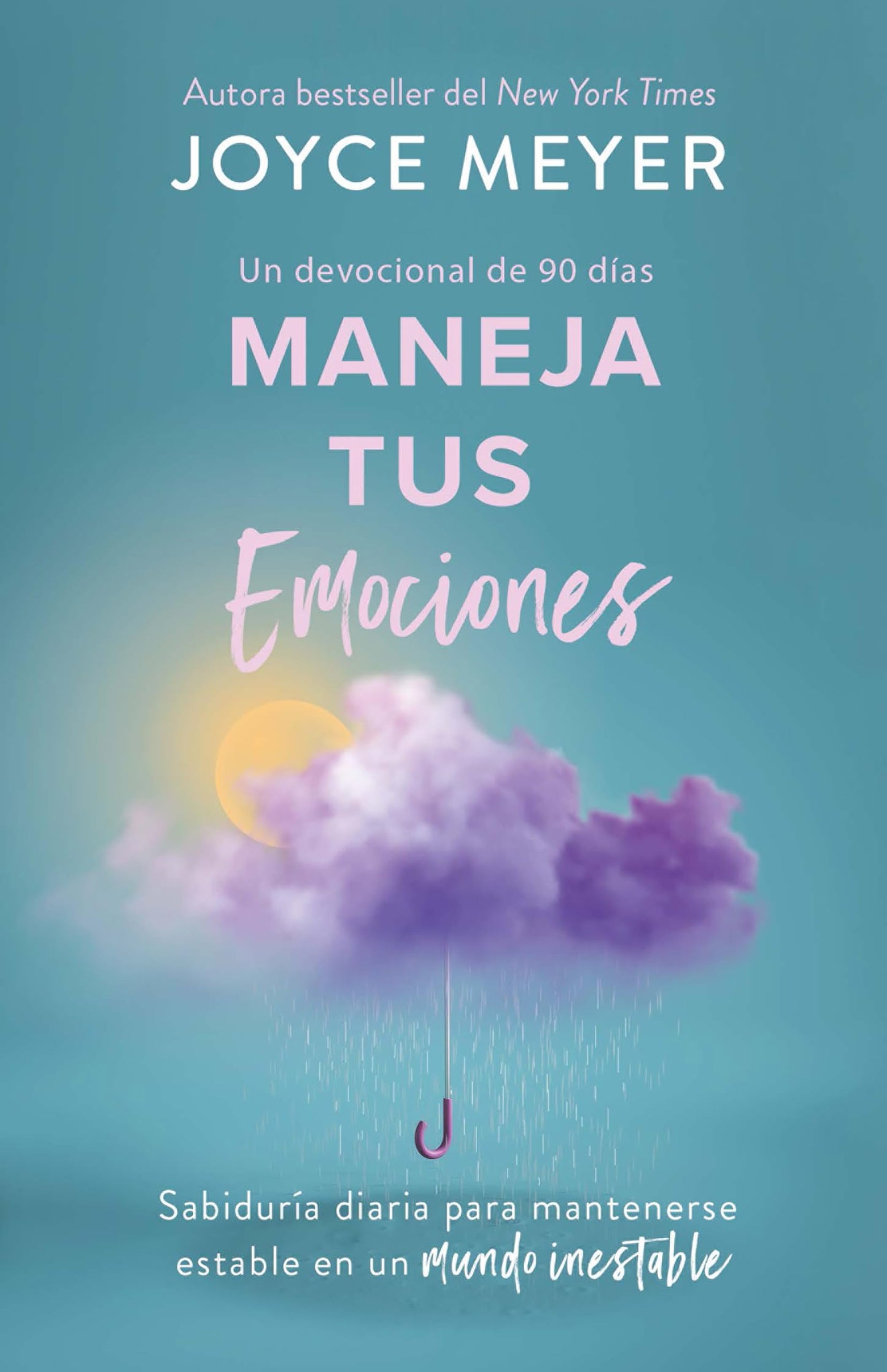 Libro: Maneja tus emociones (Un devocional de 90 días): Sabiduría diaria para mantenerse estable en un mundo inestable / Managing Your Emotions (Spanish Edition)