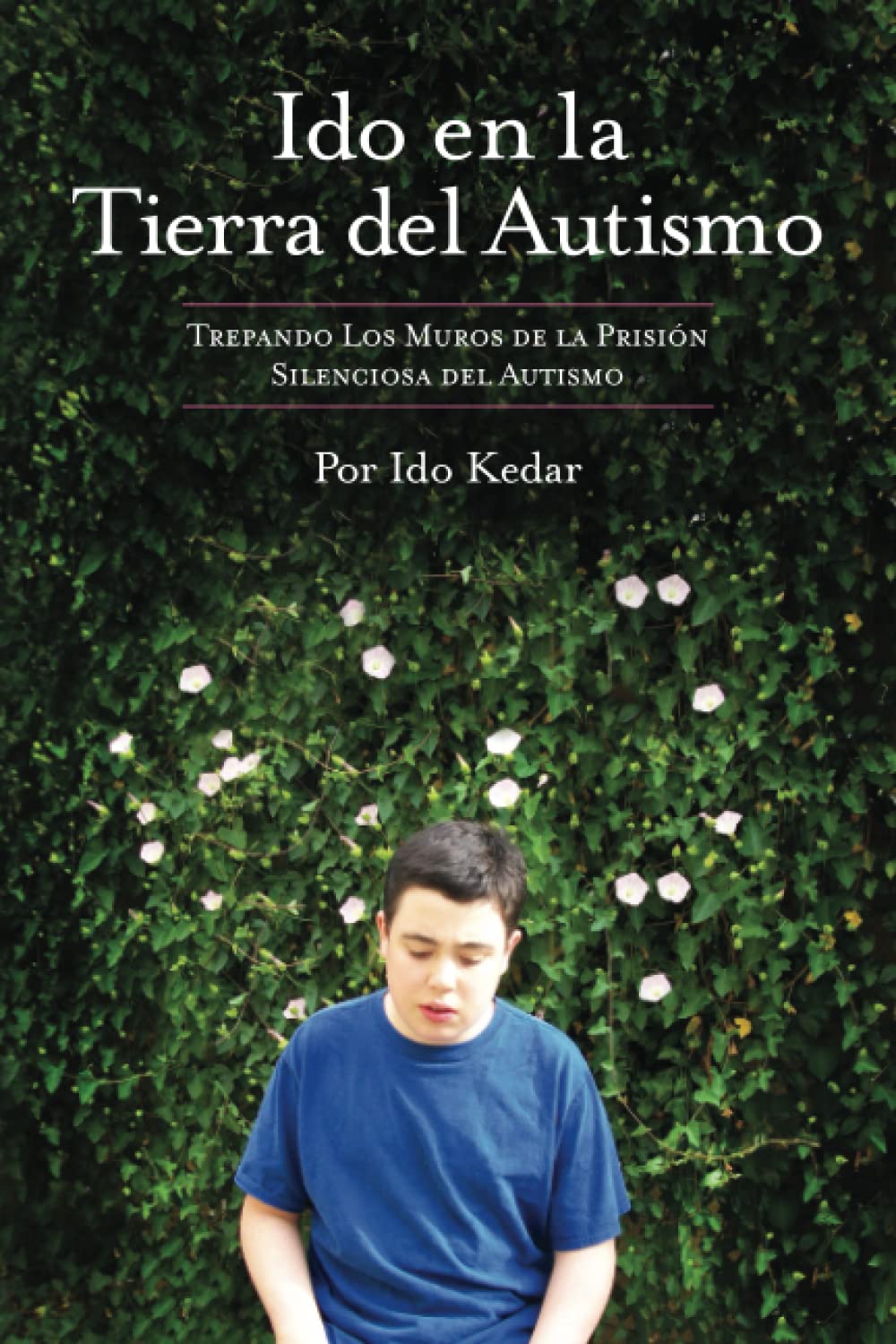 Libro: Ido en la Tierra del Autismo: Trepando Los Muros de la Prisión Silenciosa del Autismo