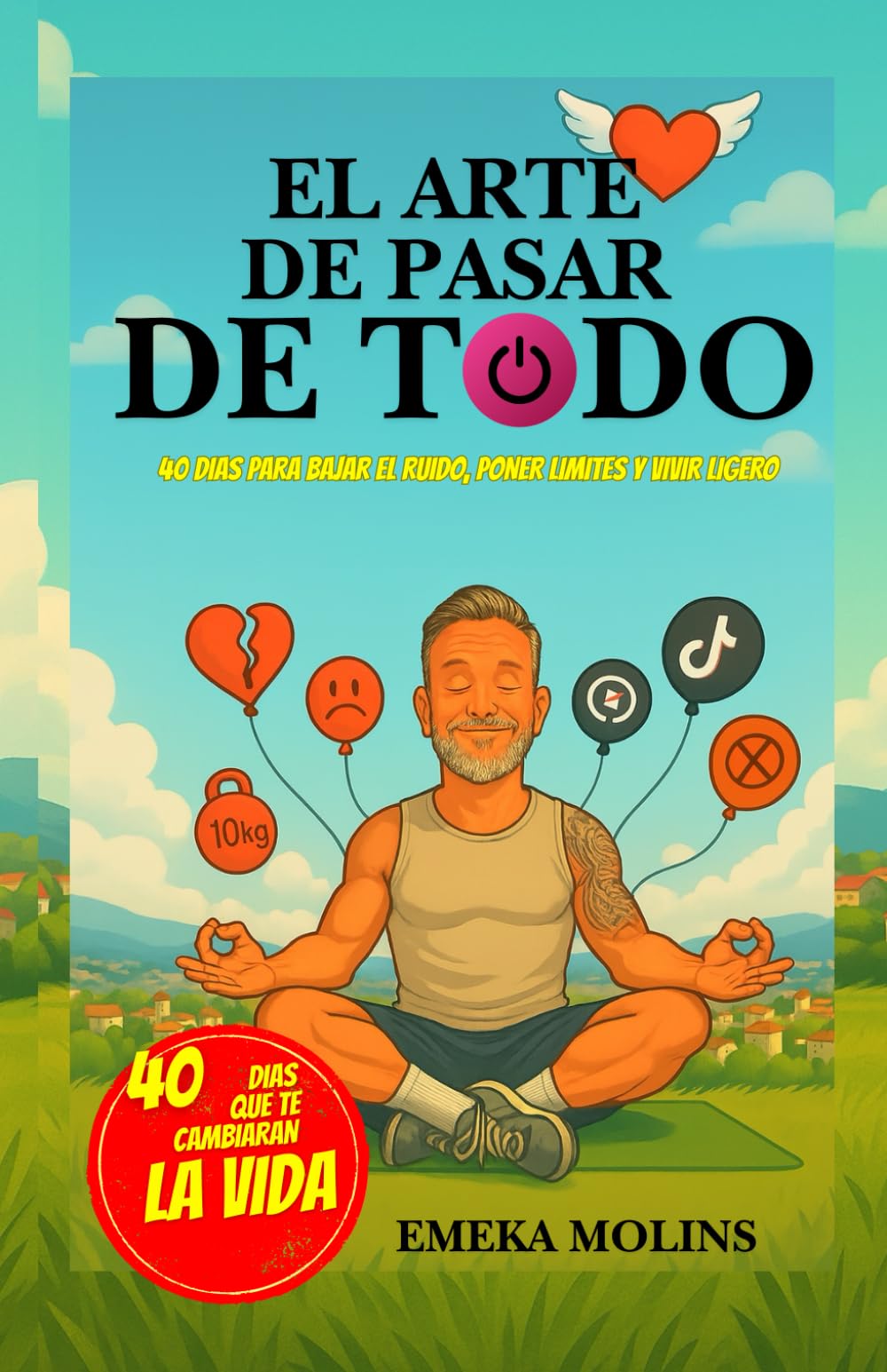Libro: EL ARTE DE PASAR DE TODO: 40 días para bajar el ruido, poner limites y vivir ligero (SAGA RESETEO VITAL)