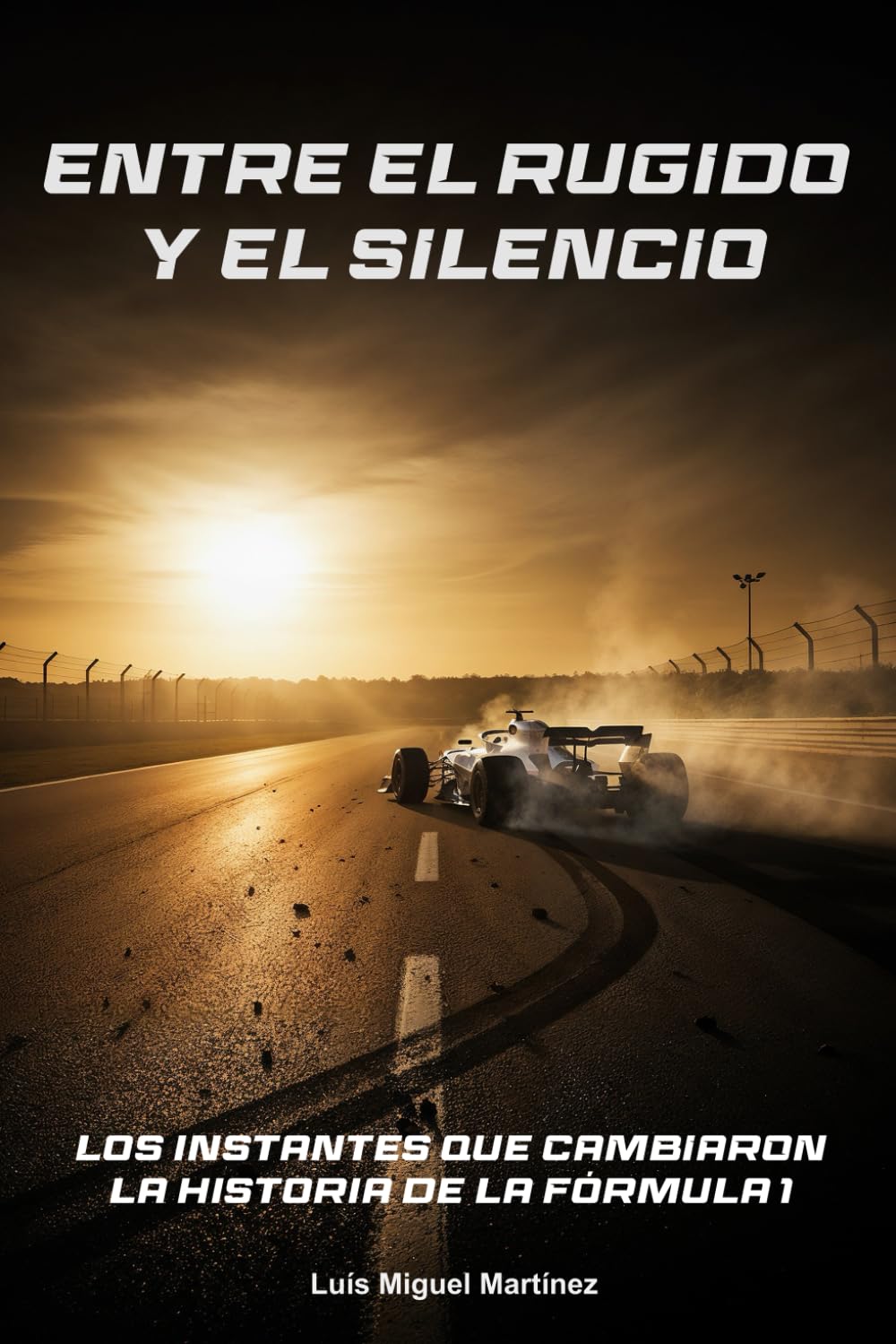 Libro: Entre el rugido y el silencio: Los instantes que cambiaron la historia de la Fórmula 1