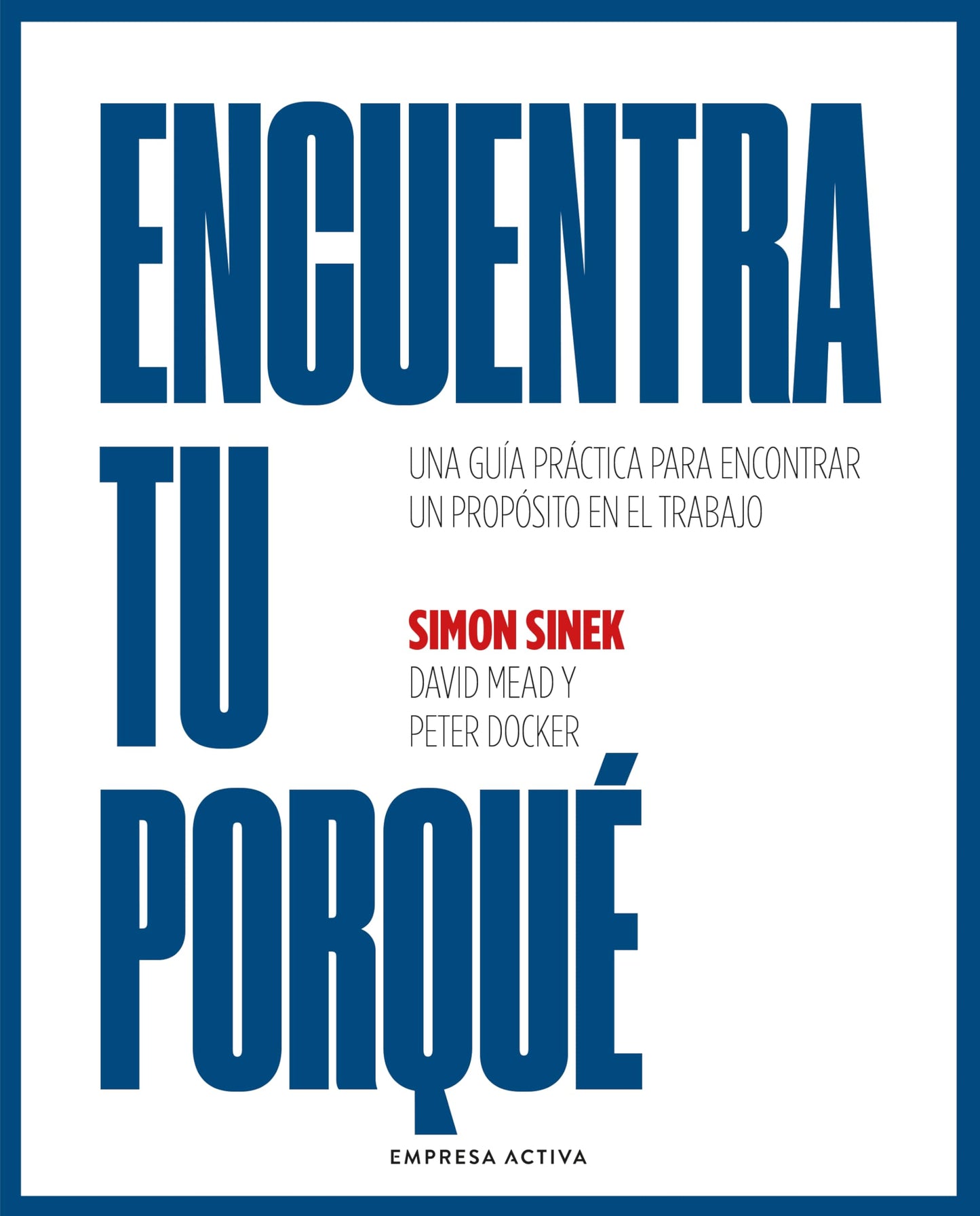 Libro: Encuentra tu porqué: Una guía práctica para encontrar un propósito en el trabajo (Spanish Edition)