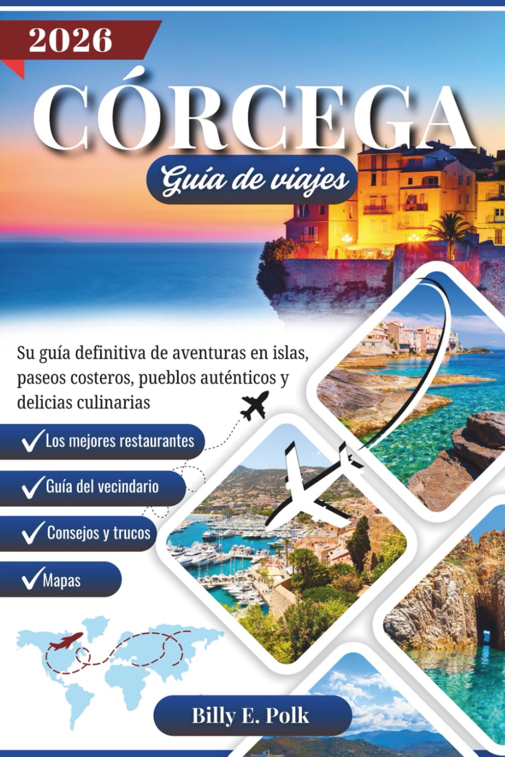 Libro: CORCEGA GUÍA DE VIAJES 2026: Su guía definitiva de aventuras en islas, paseos costeros, pueblos auténticos y delicias culinarias