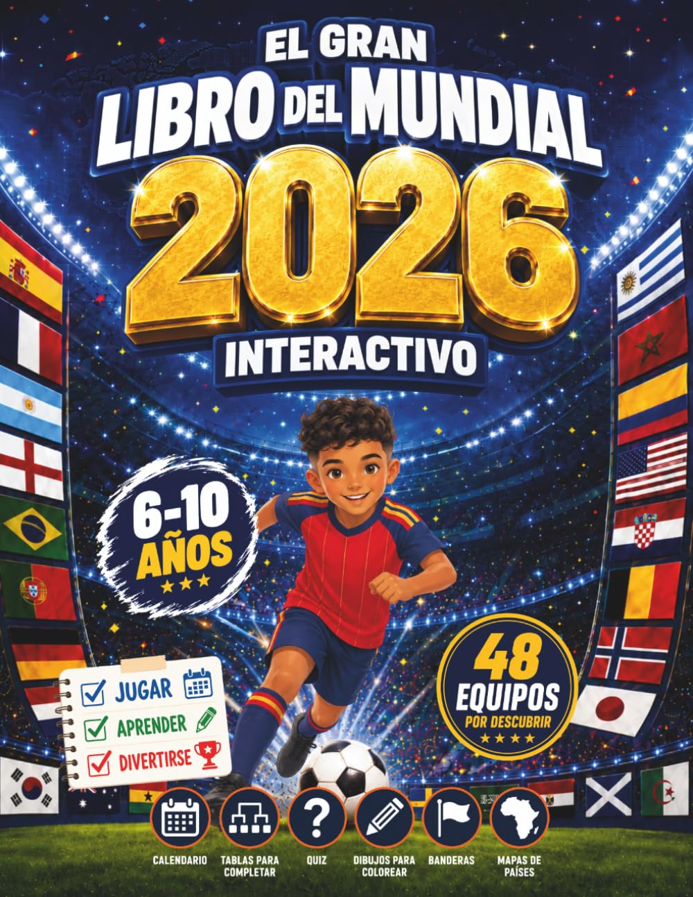 EL GRAN LIBRO DEL MUNDIAL 2026 INTERACTIVO: ¡La forma más emocionante de vivir el Mundial 2026 y descubrir el mundo a través del fútbol! Con ... banderas y mapas para niños de 6 a 10 años.