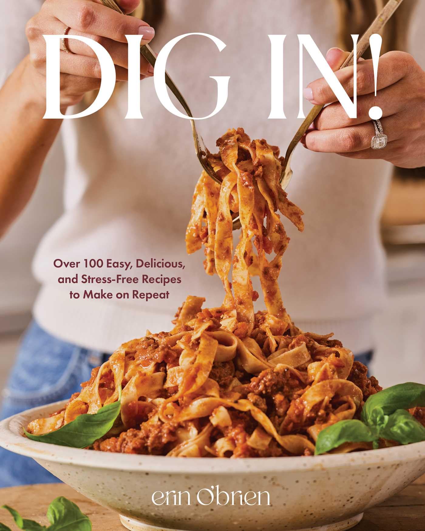 Libro: Dig In!: Over 100 Easy, Delicious, and Stress-Free Recipes to Make on Repeat (A Cookbook)
