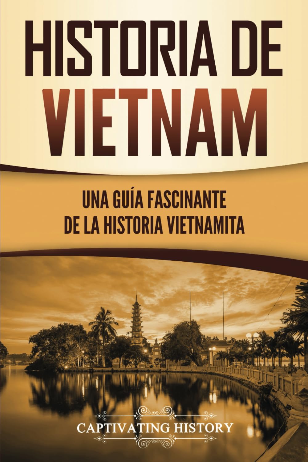 Libro: Historia de Vietnam: Una Guía Fascinante de la Historia Vietnamita