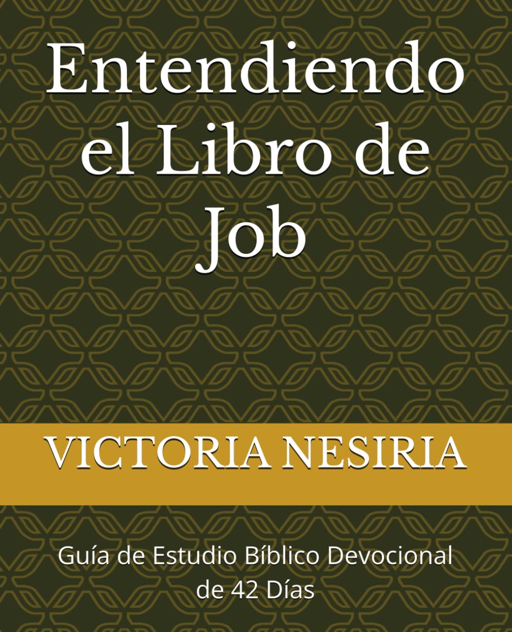 Libro: Entendiendo el Libro de Job: Guía de Estudio Bíblico Devocional de 42 Días (Guía de Estudio Bíblico Devocional Diario: Desde Génesis hasta Apocalipsis) (Spanish Edition)