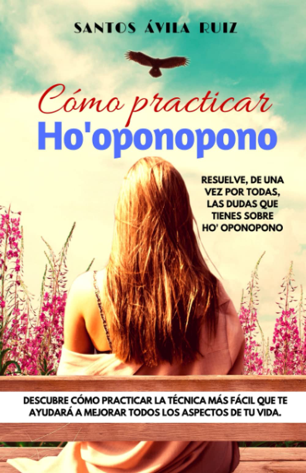 Libro: Cómo practicar Ho' oponopono: Resuelve, de una vez por todas, las dudas que tienes sobre Ho' oponopono