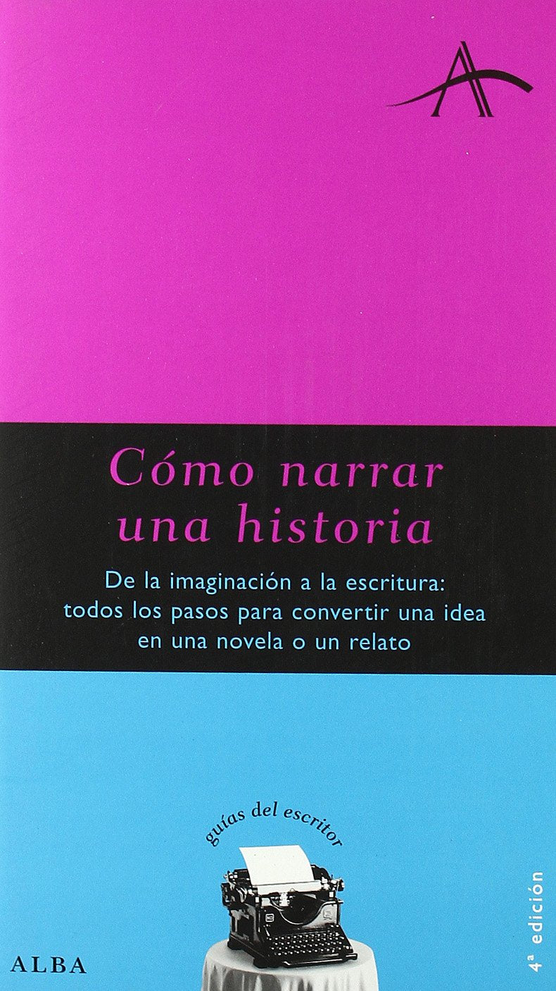 Libro: Cómo narrar una historia: De la imaginación a la escritura: todos los pasos para convertir una idea en una novela o relato (Spanish Edition)