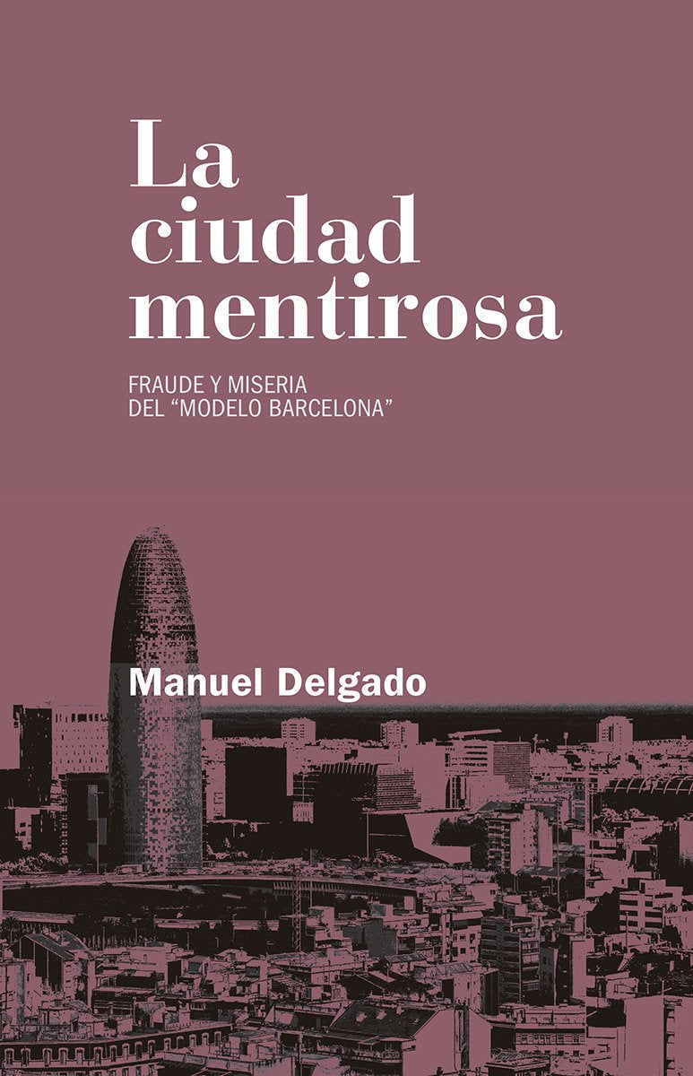 Libro: La Ciudad mentirosa: Fraude y miseria del “modelo Barcelona” (Relecturas)