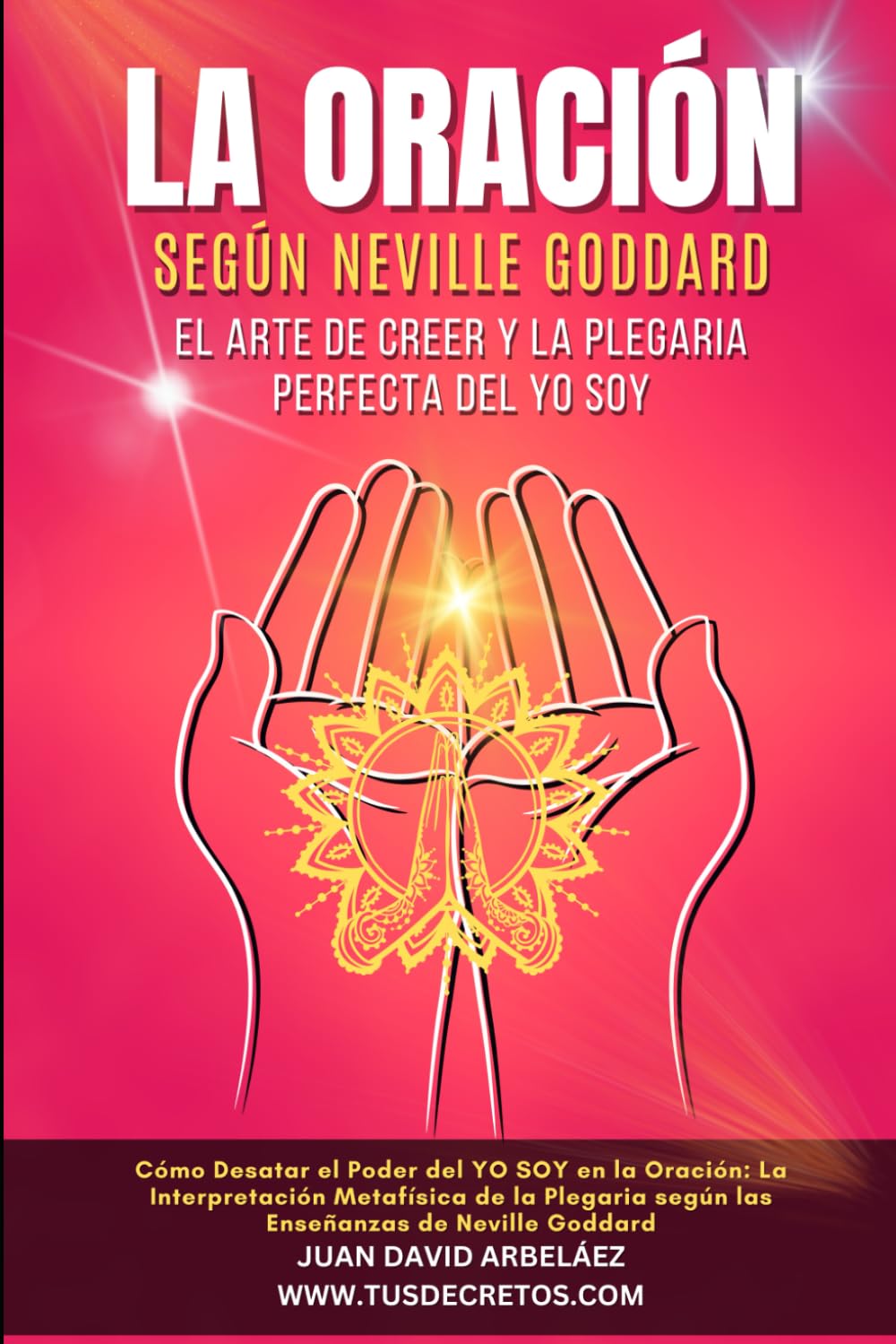 Libro: La Oración según Neville Goddard: el arte de creer y la plegaria perfecta del YO SOY: Cómo Desatar el Poder del YO SOY en la Oración (Así Será: El ... del YO SOY actualizado)) (Spanish Edition)
