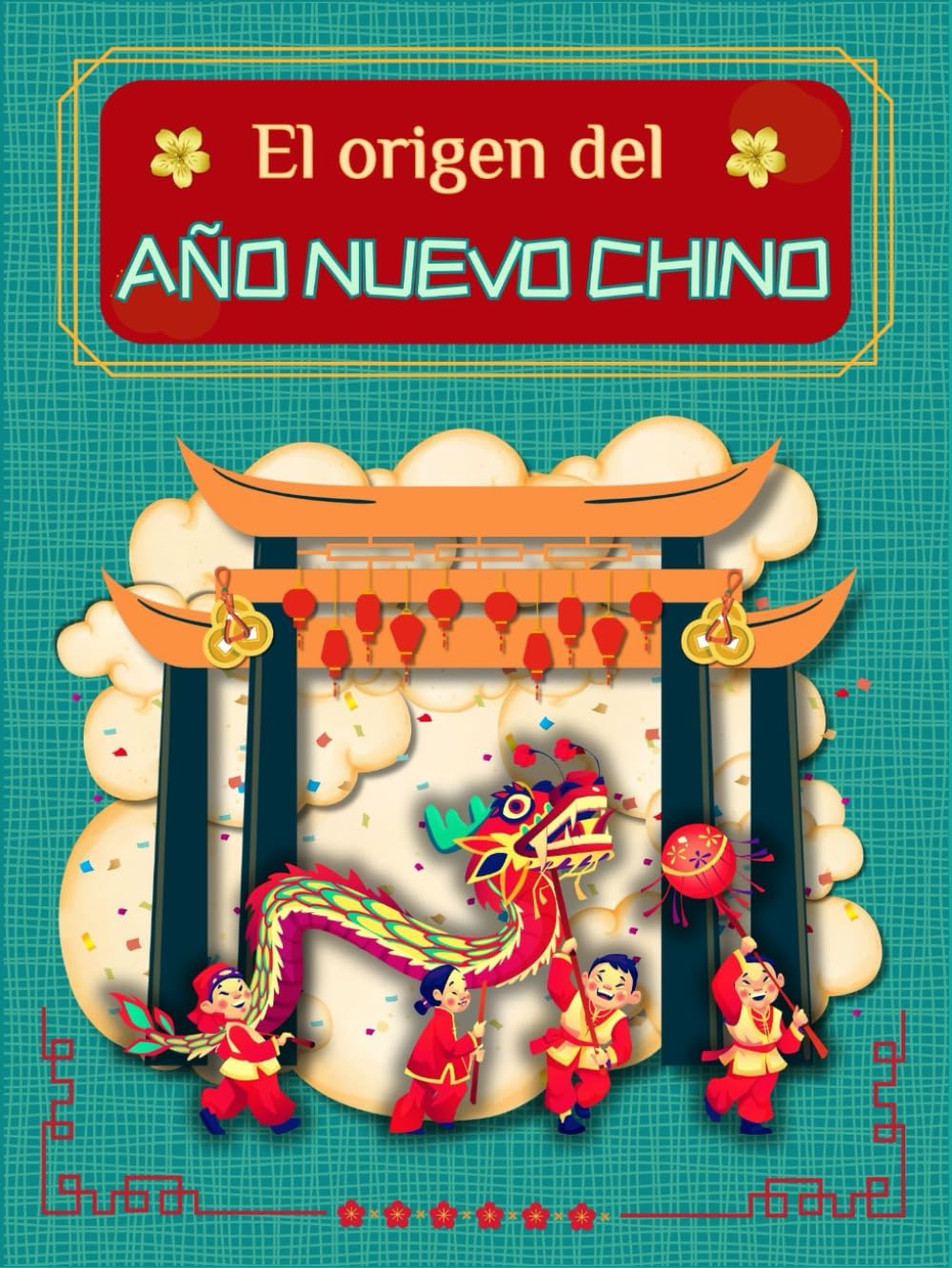 Libro: EL ORIGEN DEL AÑO NUEVO CHINO: Un cuento que celebra la unión, el coraje y la creatividad.