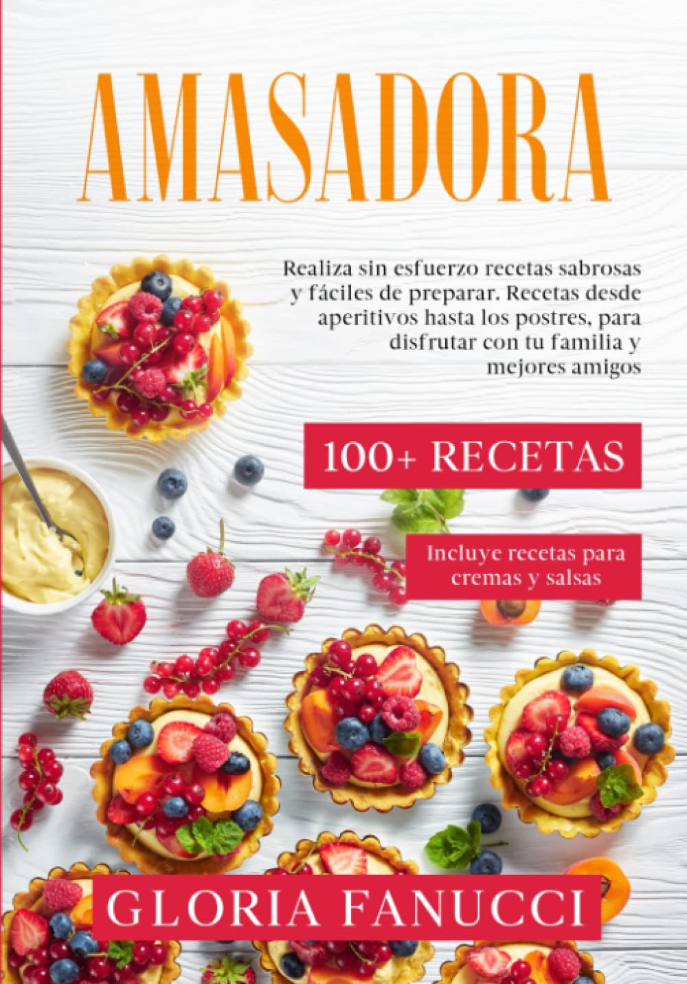 Libro: Amasadora: 100+ recetas. Realiza sin esfuerzo recetas sabrosas y fáciles de preparar. Recetas desde aperitivos hasta los postres, para disfrutar con tu familia y mejores amigos.