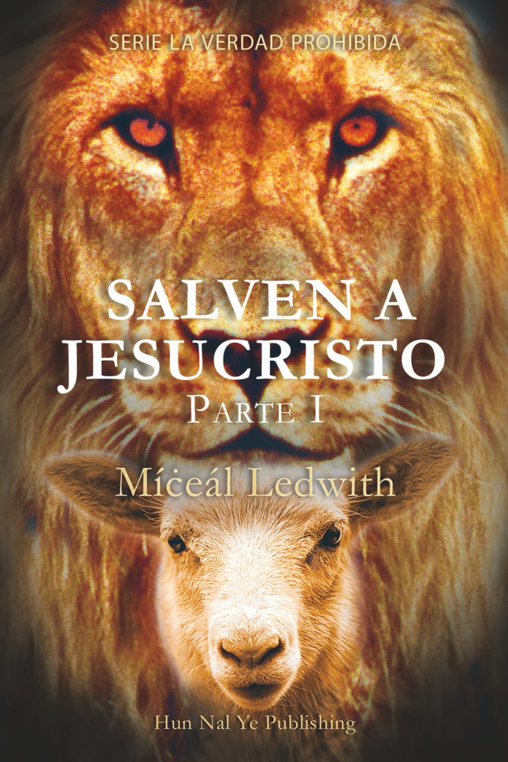 Libro: SALVEN A JESUCRISTO — Parte I (Serie la Verdad Prohibida) (Spanish Edition)