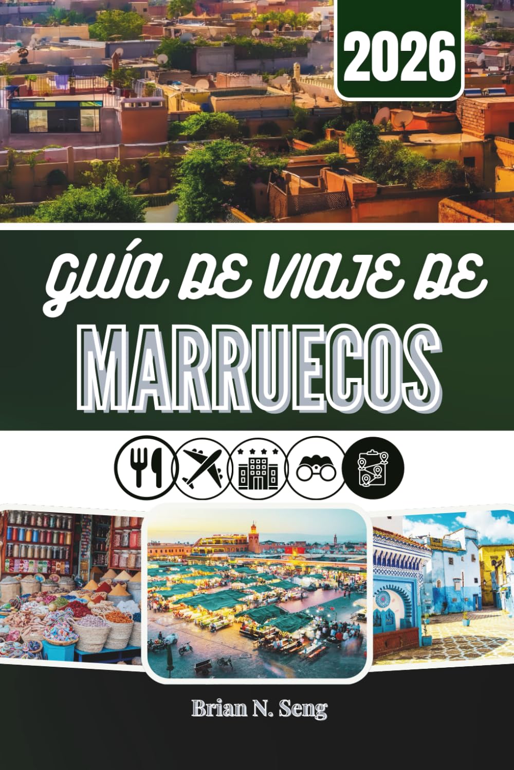 Libro: GUÍA DE VIAJE DE MARRUECOS 2026: Descubriendo ciudades, tradiciones y amplios espacios desérticos