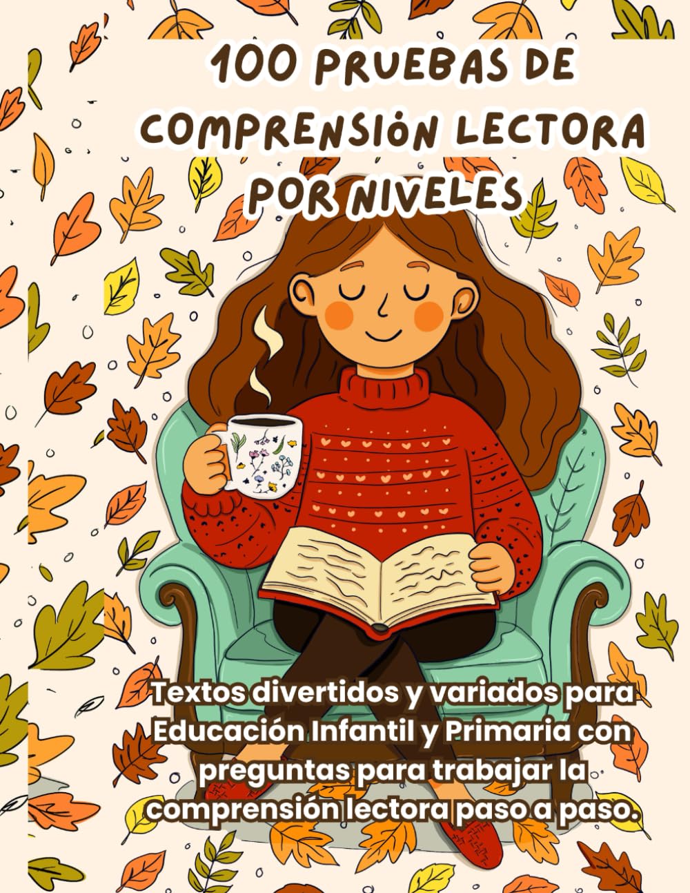 Libro: 100 Pruebas de Comprensión Lectora por Niveles: Textos divertidos y variados para Educación Infantil y Primaria con preguntas para trabajar la comprensión lectora paso a paso.