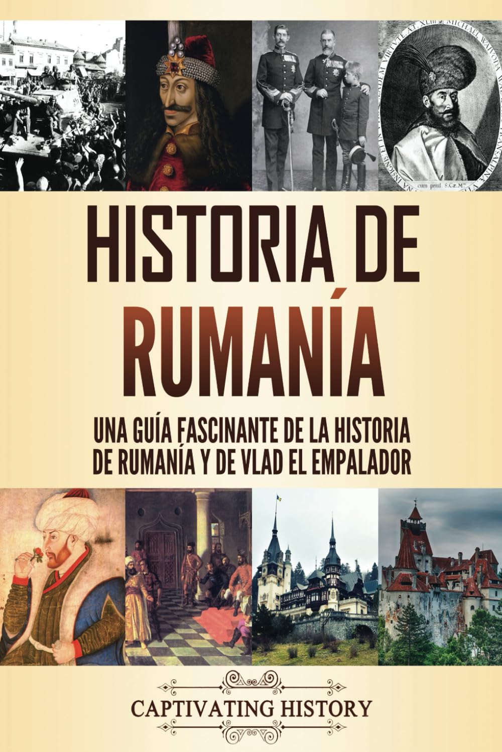 Libro: Historia de Rumanía: Una guía fascinante de la historia de Rumanía y de Vlad el Empalador (Historia de los Países Europeos) (Spanish Edition)