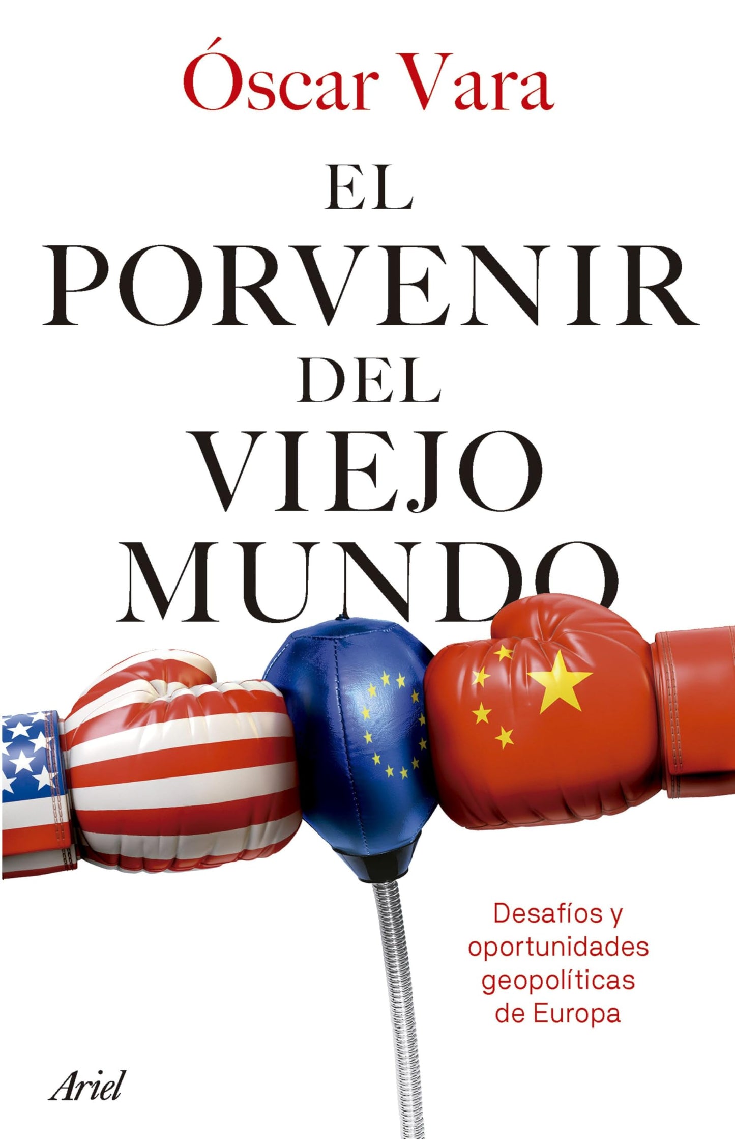 Libro: El porvenir del Viejo Mundo: Desafíos y oportunidades geopolíticas de Europa (Ariel)