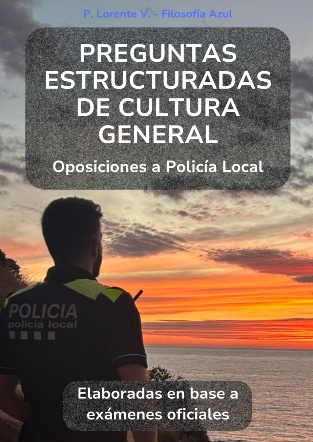 Libro: Preguntas Estructuradas de Cultura General: Oposiciones a Policía Local de Cataluña (Cultura General para Oposiciones a Policía Local - Colección Filosofía Azul)