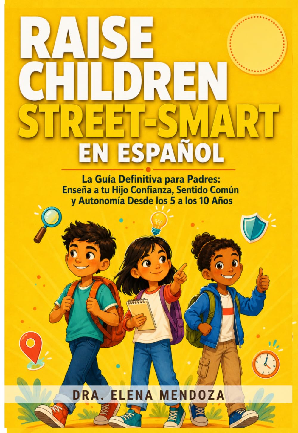 Raise Children Street-Smart En Español: La Guía Definitiva para Padres: Enseña a tu Hijo Confianza, Sentido Común y Autonomía Desde los 5 a los 10 Años (Spanish Edition)