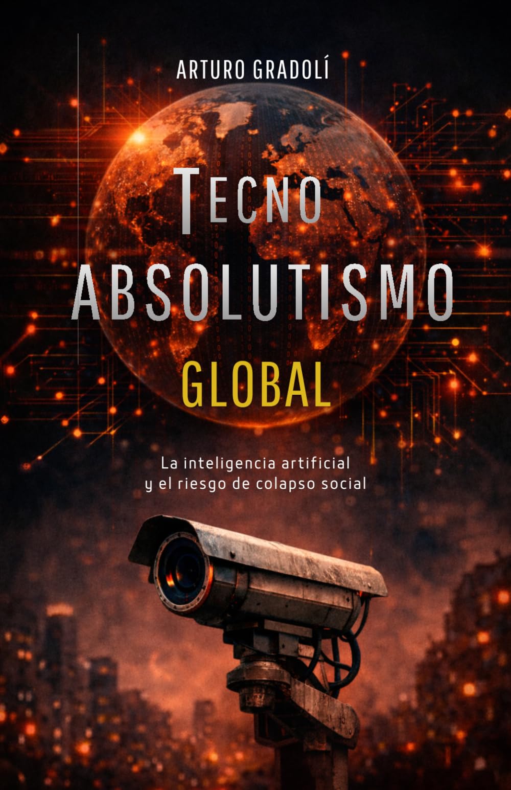 Libro: Tecnoabsolutismo Global: La inteligencia artificial y el riesgo de colapso mundial