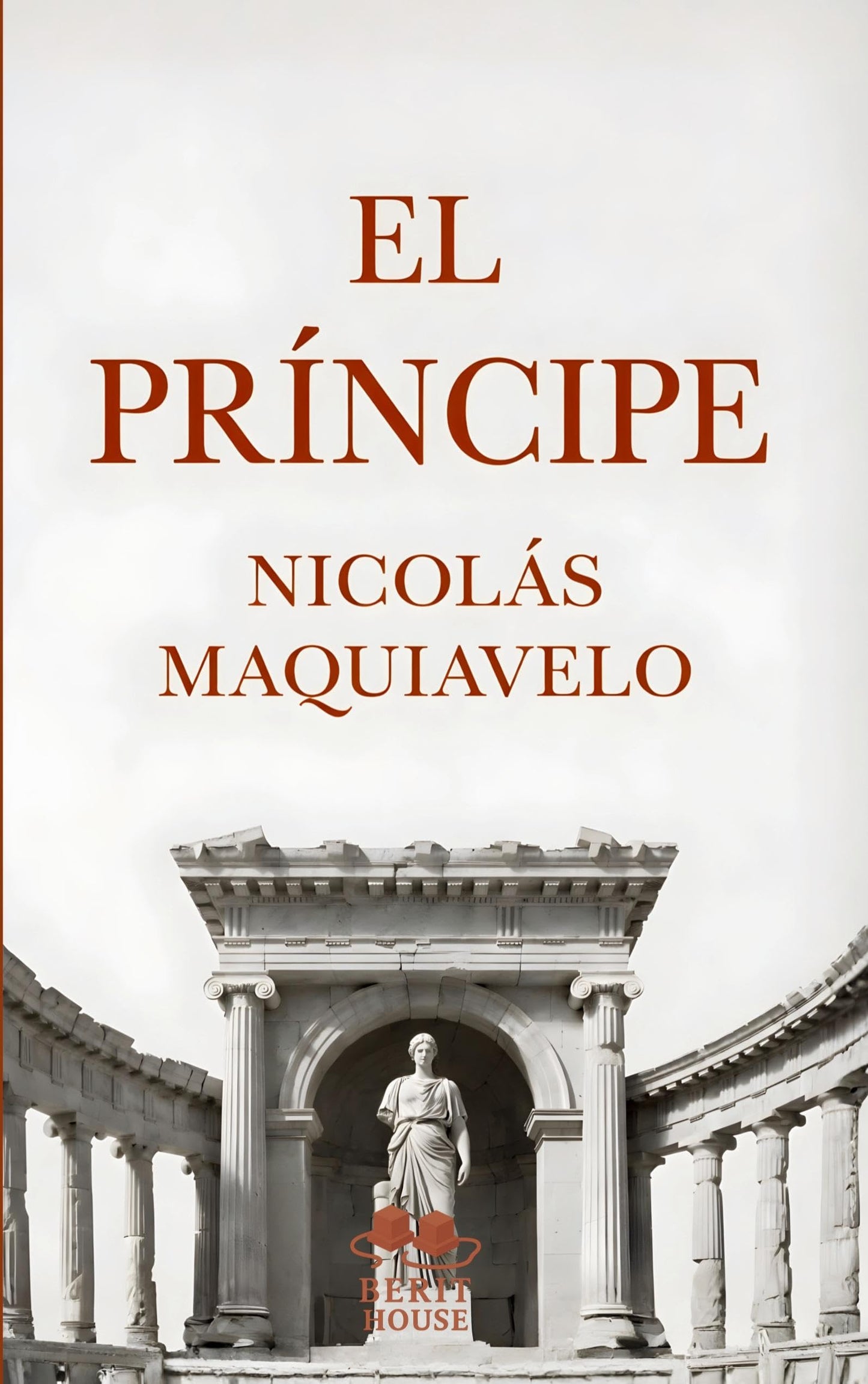 Libro: El Príncipe: Edición moderna y completa con biografía, prólogo y contexto histórico, la obra política esencial de Maquiavelo