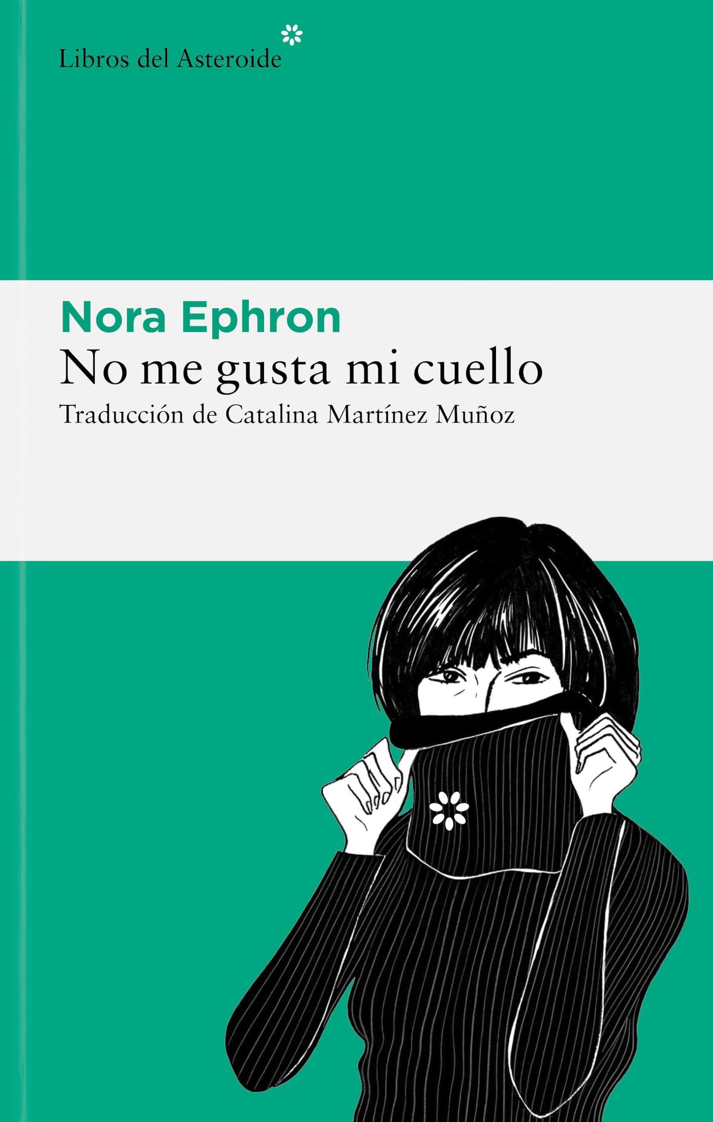 No me gusta mi cuello: y otras reflexiones sobre el hecho de ser mujer: 300 (Libros del Asteroide)
