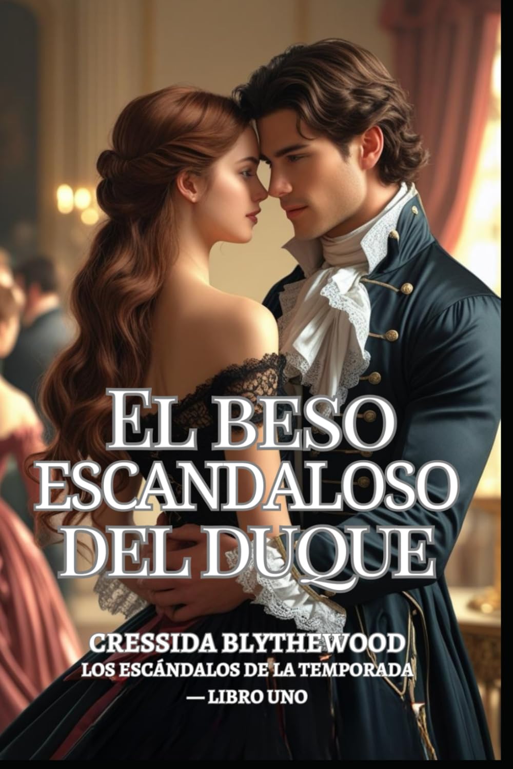 Libro: El beso escandaloso del duque: Una dama arruinada, un duque reticente y un beso que lo cambió todo (Los escándalos de la temporada)