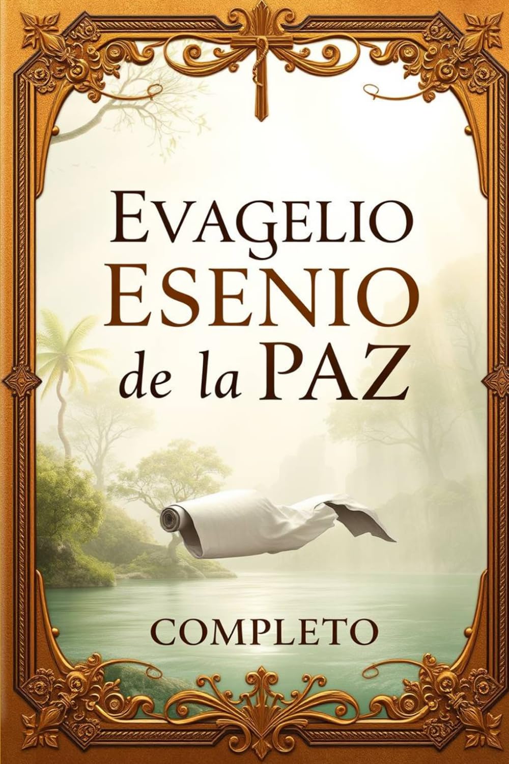 Libro: El EVANGELIO ESENIO DE PAZ completo: Descubre las enseñanzas perdidas de Jesús y la sabiduría ancestral de los esenios para una vida en armonía con la naturaleza y el espíritu