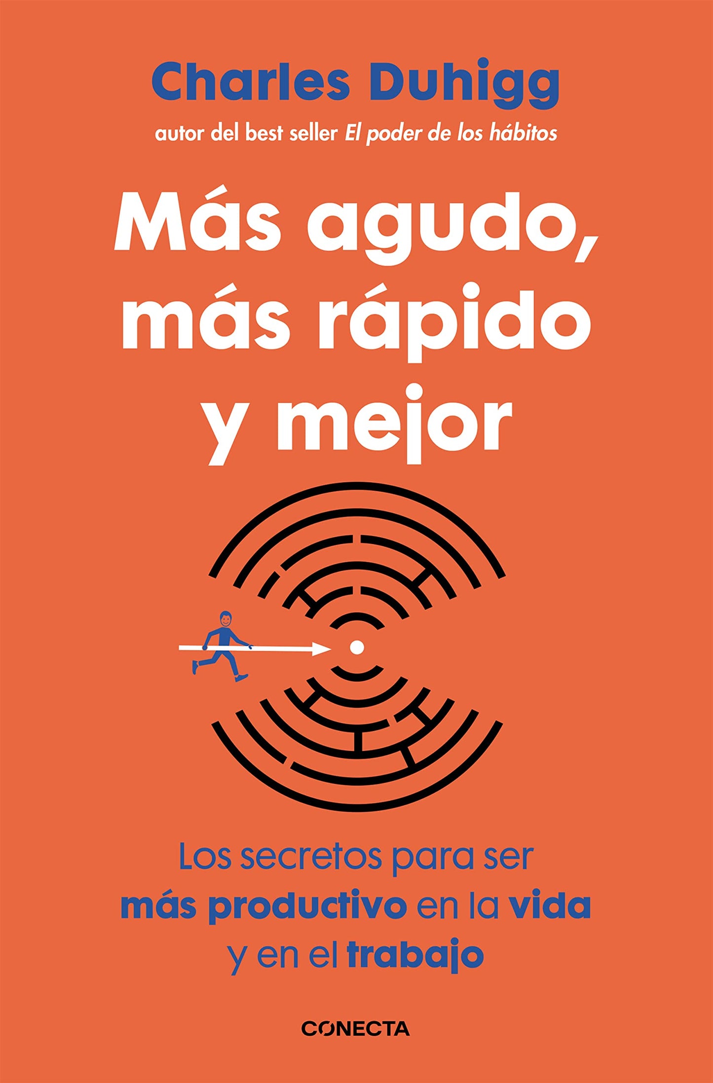 Libro: Más agudo, más rápido y mejor: Los secretos para ser más productivo en la vida y en el trabajo (Conecta)