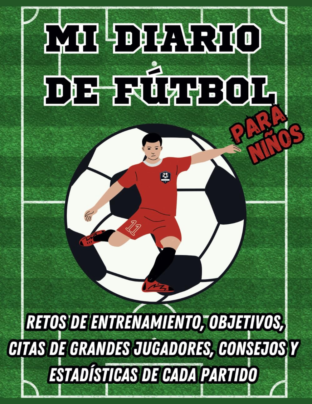 Libro: Mi diario de fútbol para niños. Retos de Entrenamiento, Objetivos, Citas de Grandes Jugadores, Consejos y Estadísticas de Cada Partido. (Diarios deportivos para niños)