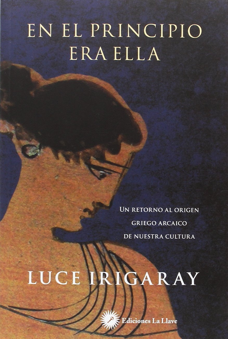 Libro: En el principio era ella. Un retorno al origen griego arcaico de nuestra cultura: Un retorno a los orígenes griegos de nuestra cultura (SIN COLECCION)