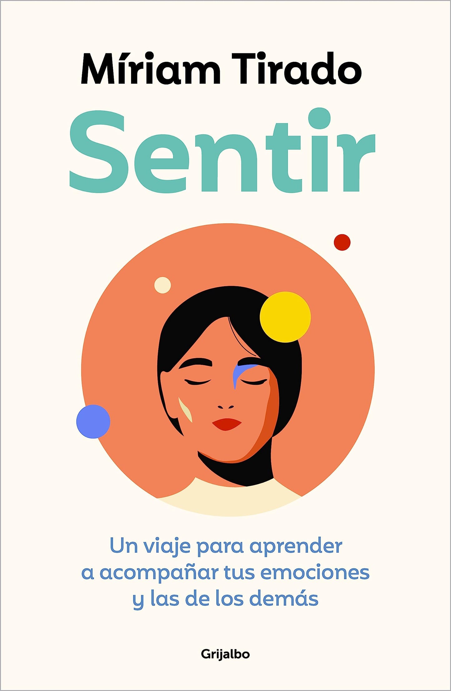Libro: Sentir: Un viaje para aprender a acompañar tus emociones y las de los demás / Feeling. A Journey to Learn to How to Accompany Your Emotions (Spanish Edition)