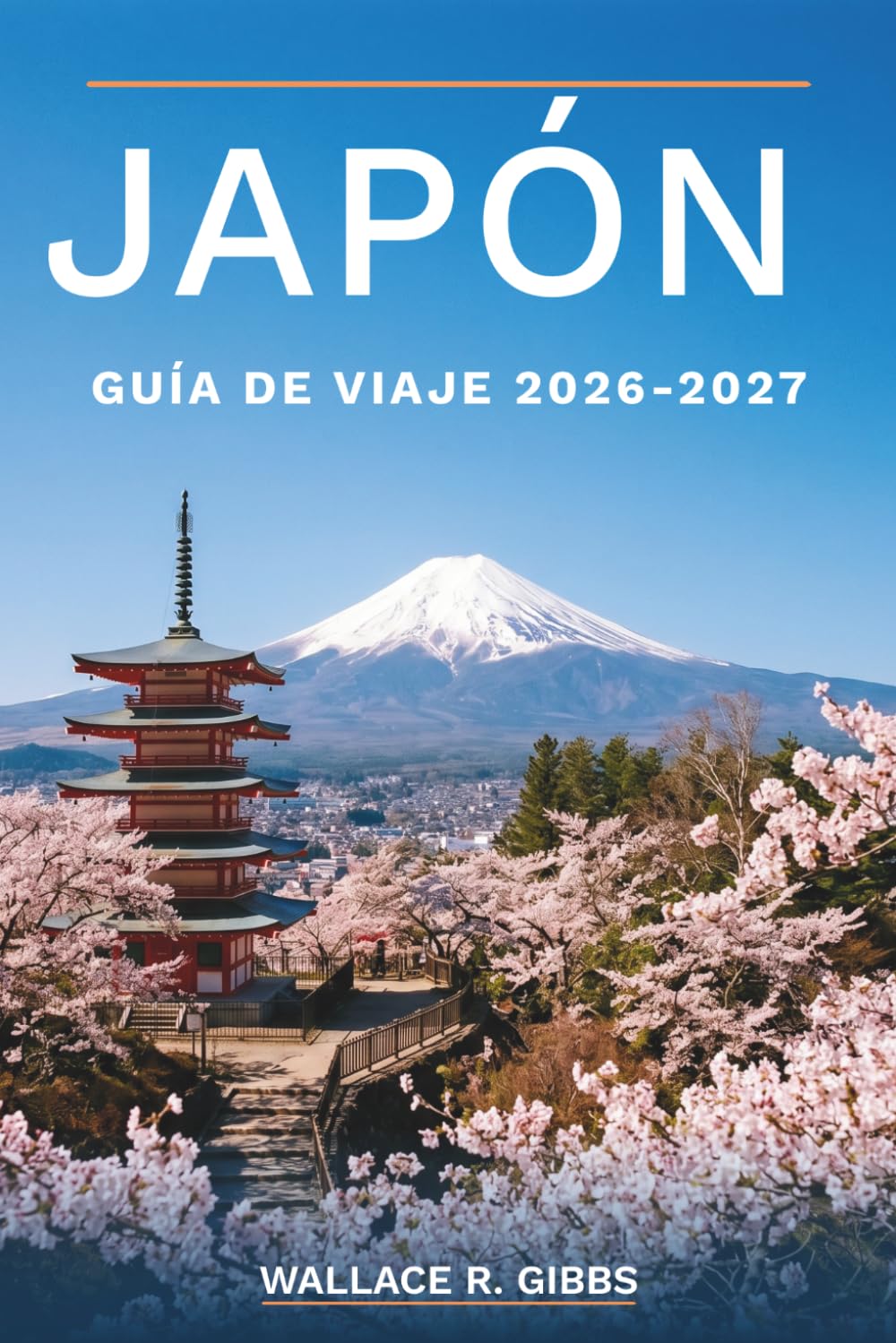 Libro: JAPÓN GUÍA DE VIAJE 2026-2027: De Tokio a Okinawa, con excursiones al monte Fuji, noches en ryokan, cerezos en flor y rutas en Shinkansen (Spanish Edition)