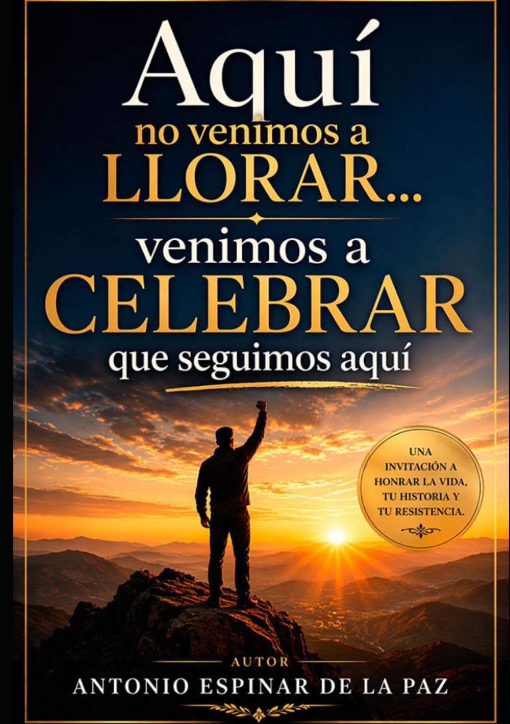 Libro: Aquí no venimos a llorar...venimos a celebrar que seguimos aqui (Spanish Edition)