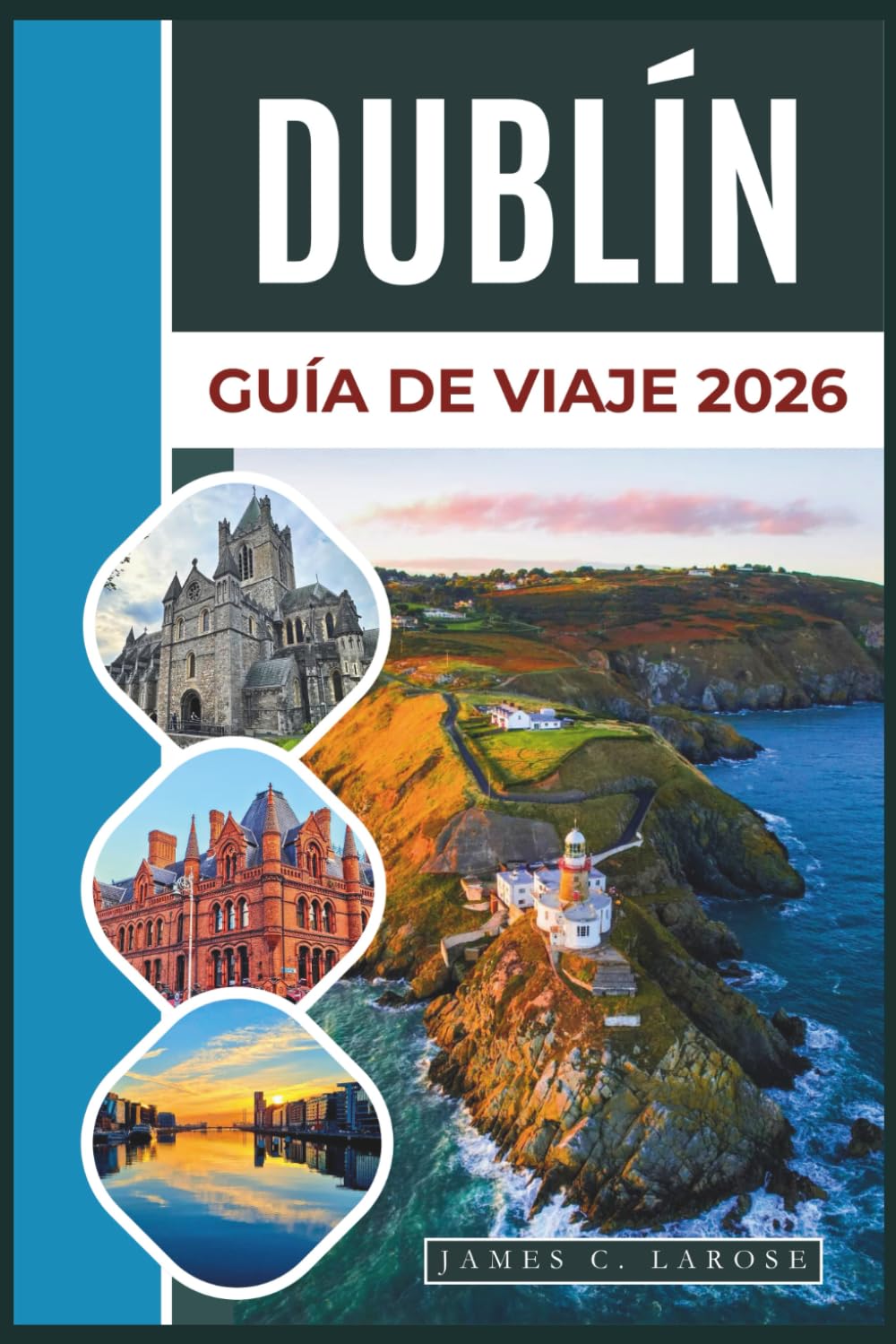 Libro: DUBLÍN Guía de viaje 2026: Explore la arquitectura georgiana, los pubs literarios, los acantilados costeros y las experiencias tradicionales irlandesas con consejos de expertos.