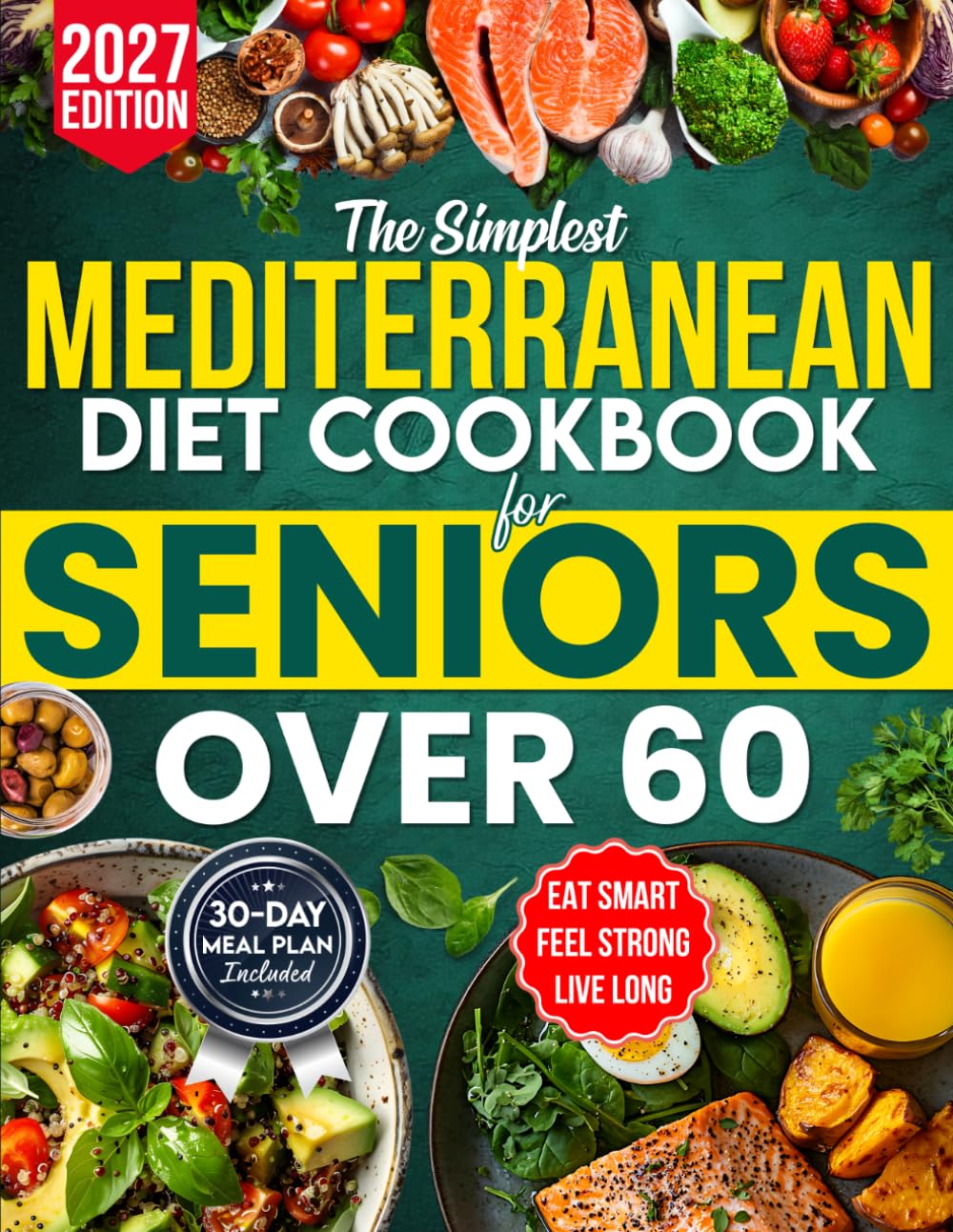Libro: The Simplest Mediterranean Diet Cookbook for Seniors Over 60: Your All-in-One Science-Backed Plan + Easy 20-Minute Recipes to Eat Smart, Manage Weight, and Boost Longevity