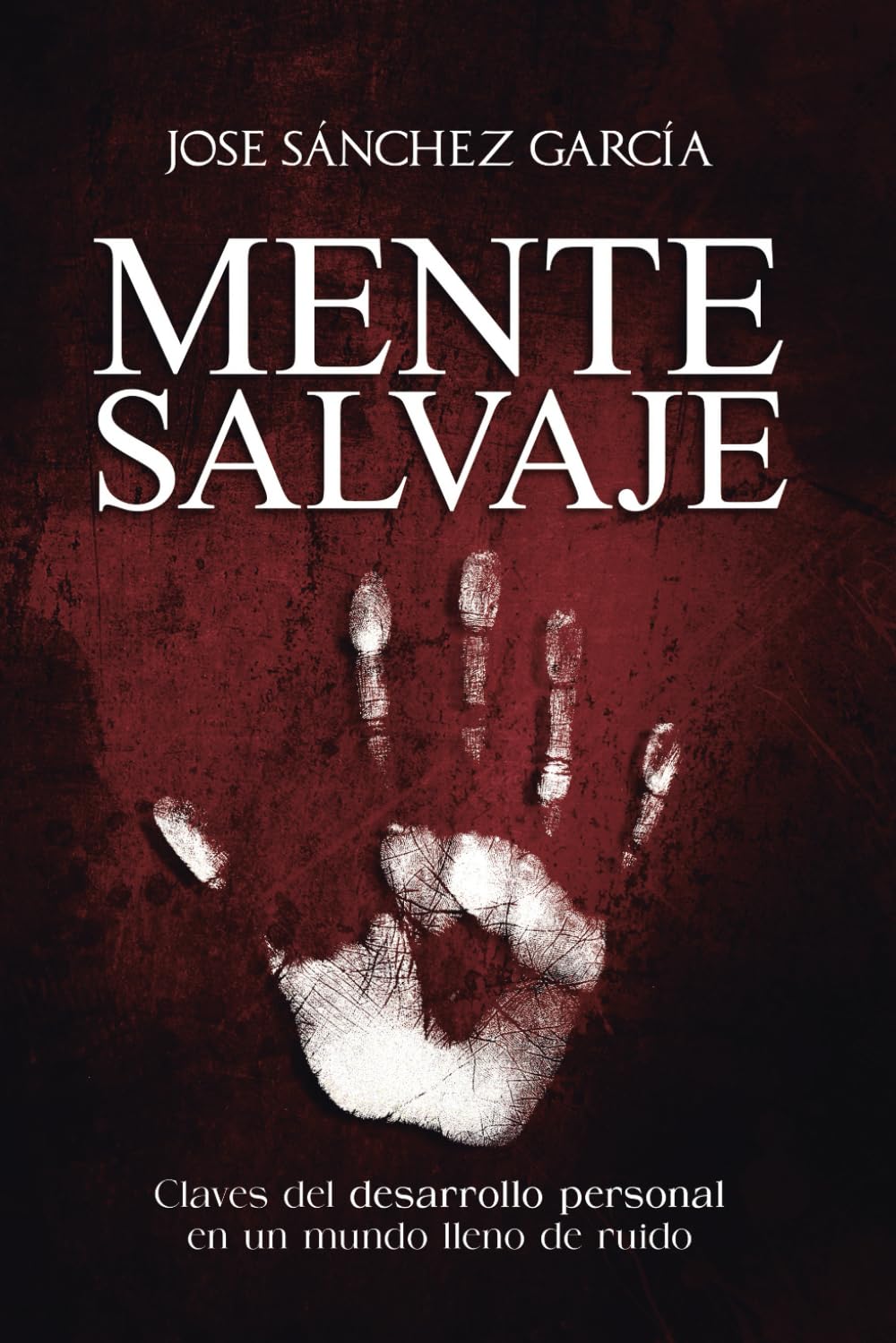 Libro: Mente Salvaje: Claves del desarrollo personal en un mundo lleno de ruido
