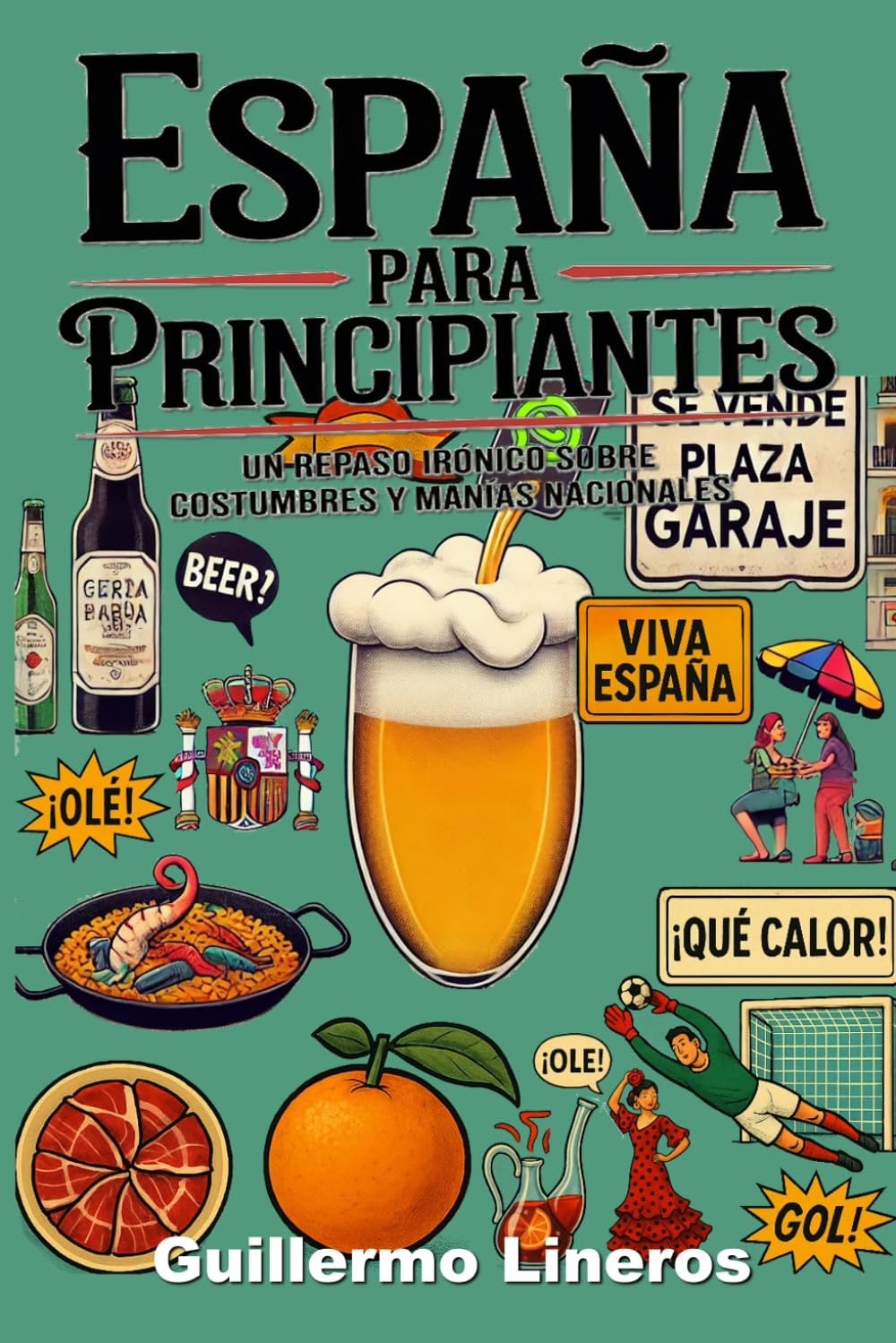 Libro: España para principiantes (y para españoles también): Un repaso irónico sobre costumbres y manías nacionales (Spanish Edition)