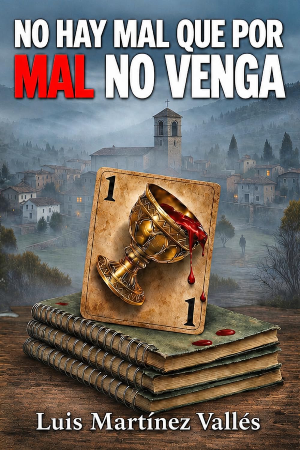 Libro: No hay Mal que por Mal no venga: (Un pueblo lleno de secretos. El misterio que esconde no se revelará… hasta que ya no puedas escapar).