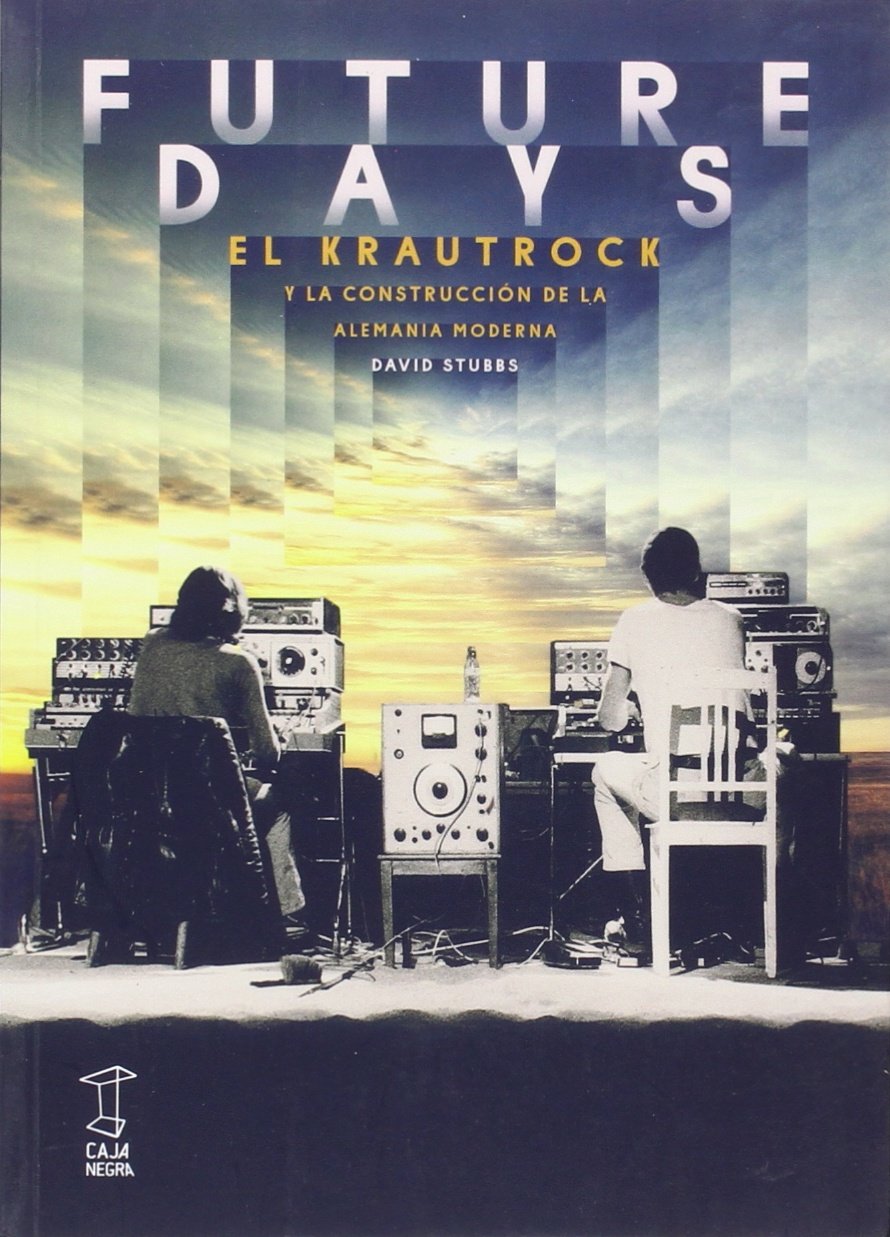 Libro: Future days. El Krautrock y la construcción de la Alemania moderna (ANTROPOLOGIA Y ESTUDIOS CULTURALES)