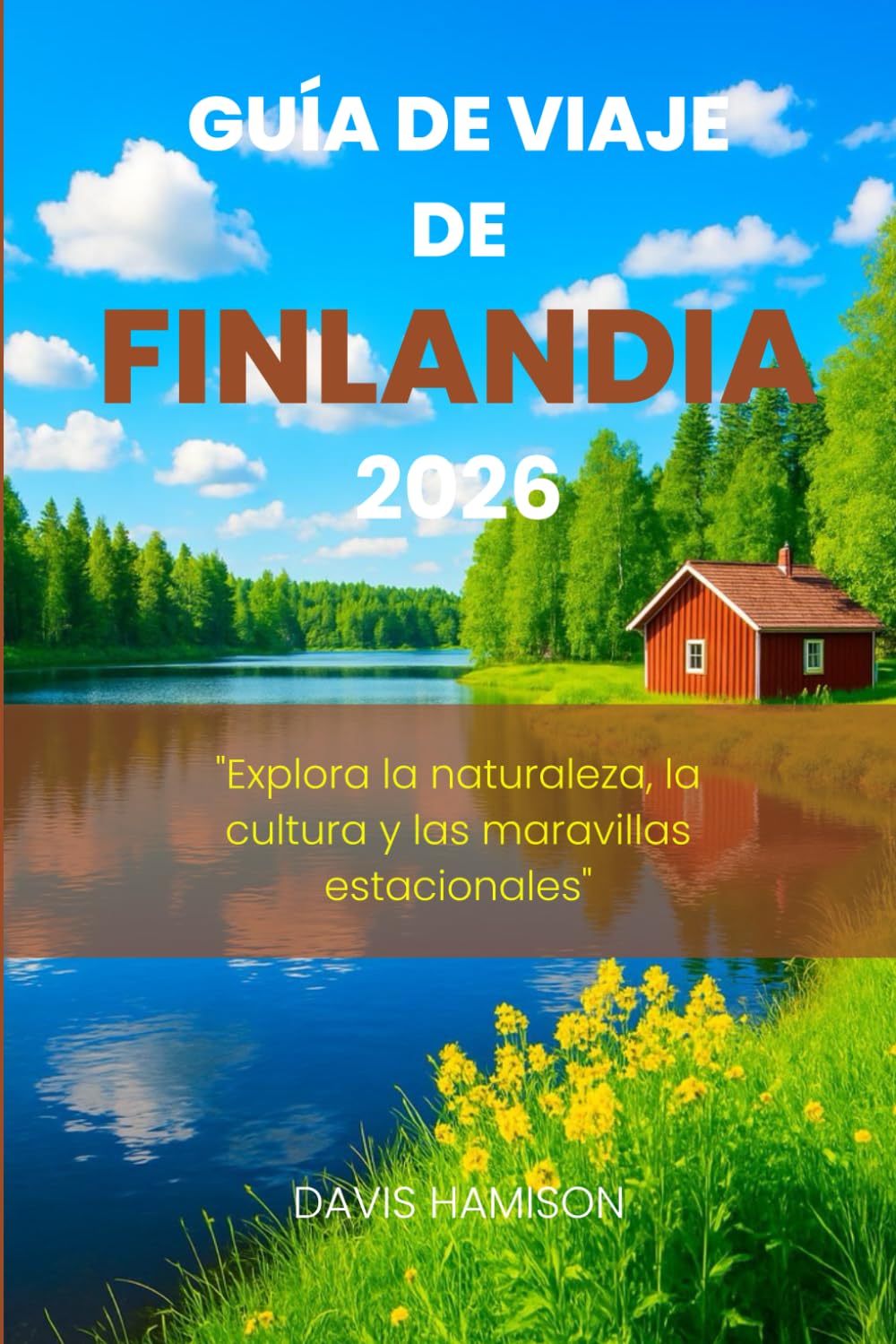 Libro: GUÍA DE VIAJE DE FINLANDIA 2026: "Explora la naturaleza, la cultura y las maravillas estacionales" (Spanish Edition)