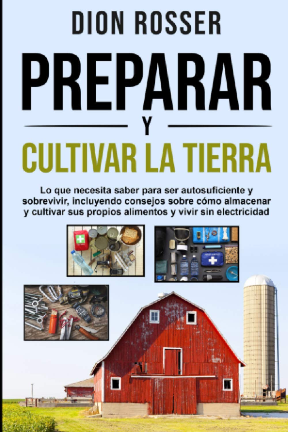Libro: Preparar y cultivar la tierra: Lo que necesita saber para ser autosuficiente y sobrevivir, incluyendo consejos sobre cómo almacenar y cultivar sus ... y vivir sin electricidad (Autosostenible)