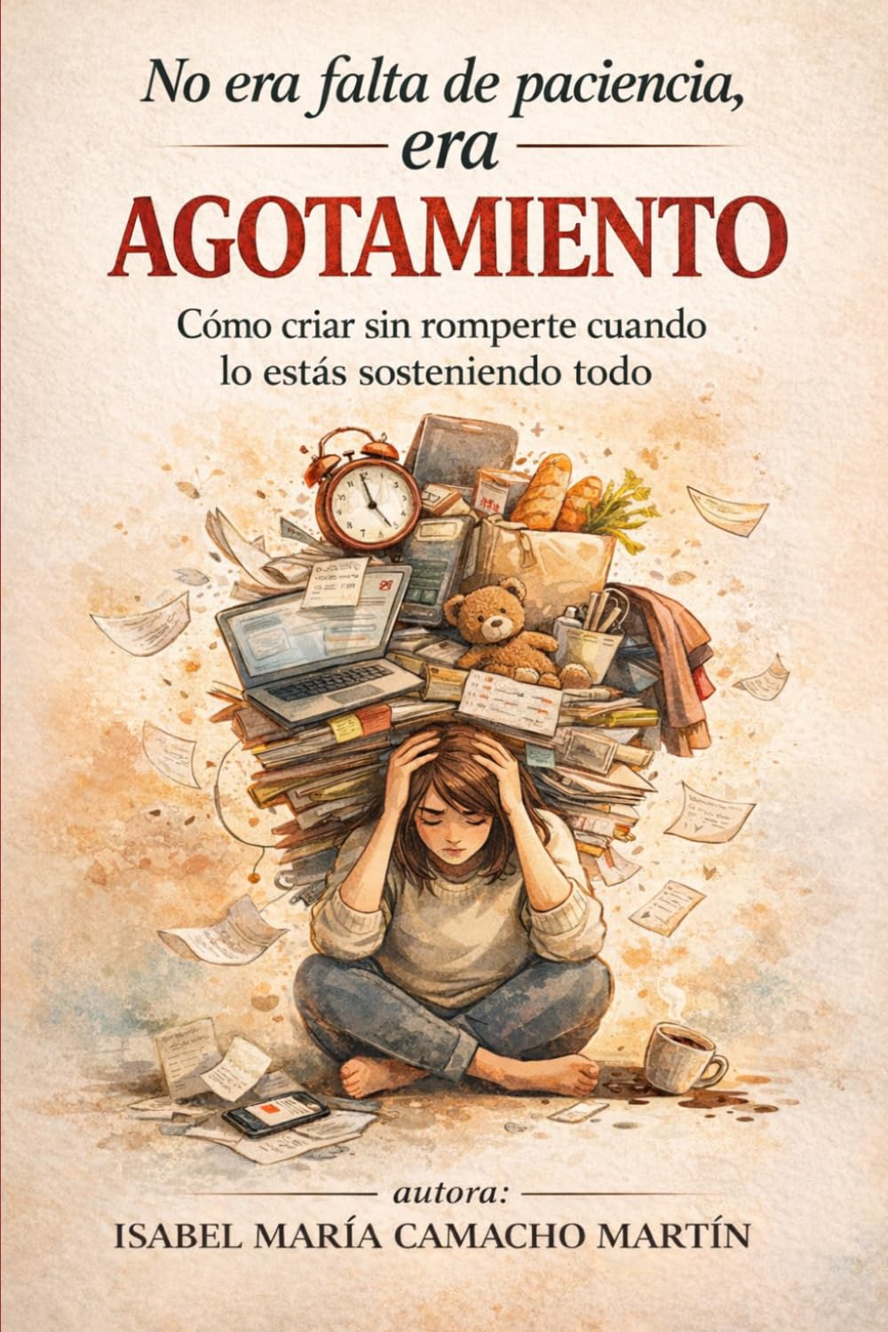 Libro: NO ERA FALTA DE PACIENCIA, ERA AGOTAMIENTO: Cómo criar sin romperte cuando lo estás sosteniendo todo