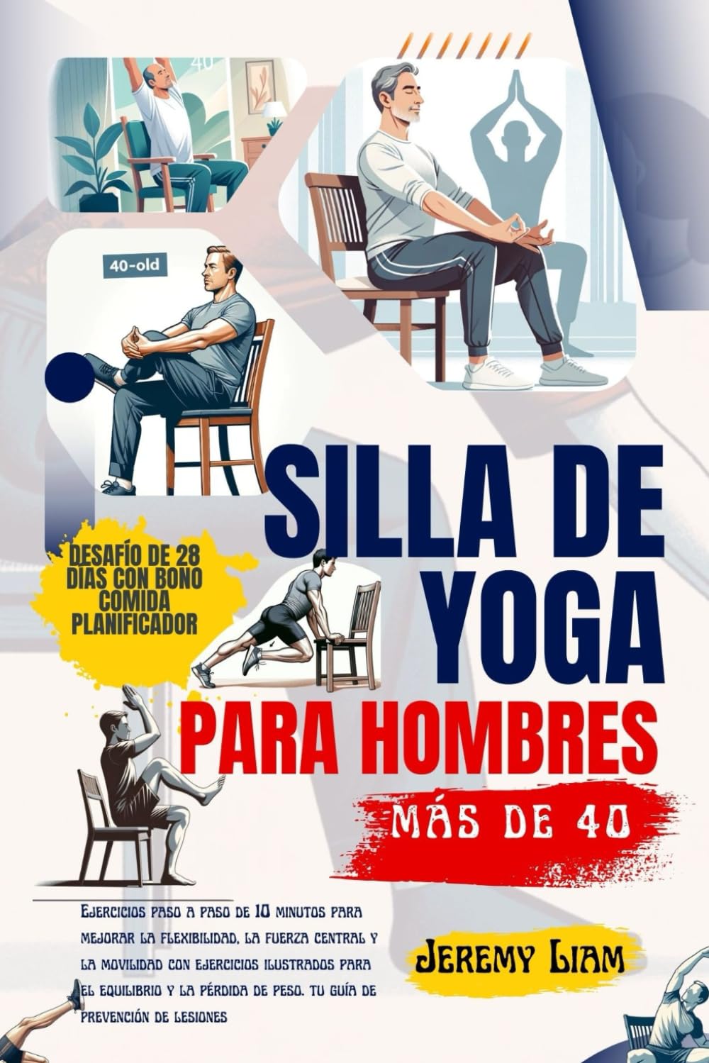 Libro: YOGA EN SILLA PARA HOMBRES MAYORES DE 40 AÑOS: Entrenamientos de 10 minutos para mejorar la flexibilidad, la fuerza y la movilidad con ejercicios ilustrados para el equilibrio y la pérdida de peso