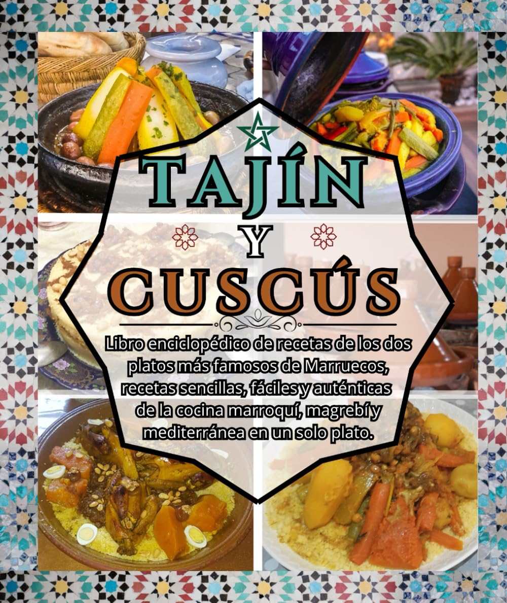 Libro: tajín y cuscús: Libro enciclopédico de recetas de los dos platos más famosos de Marruecos, recetas sencillas, fáciles y auténticas de la cocina ... en un solo plato. (Spanish Edition)