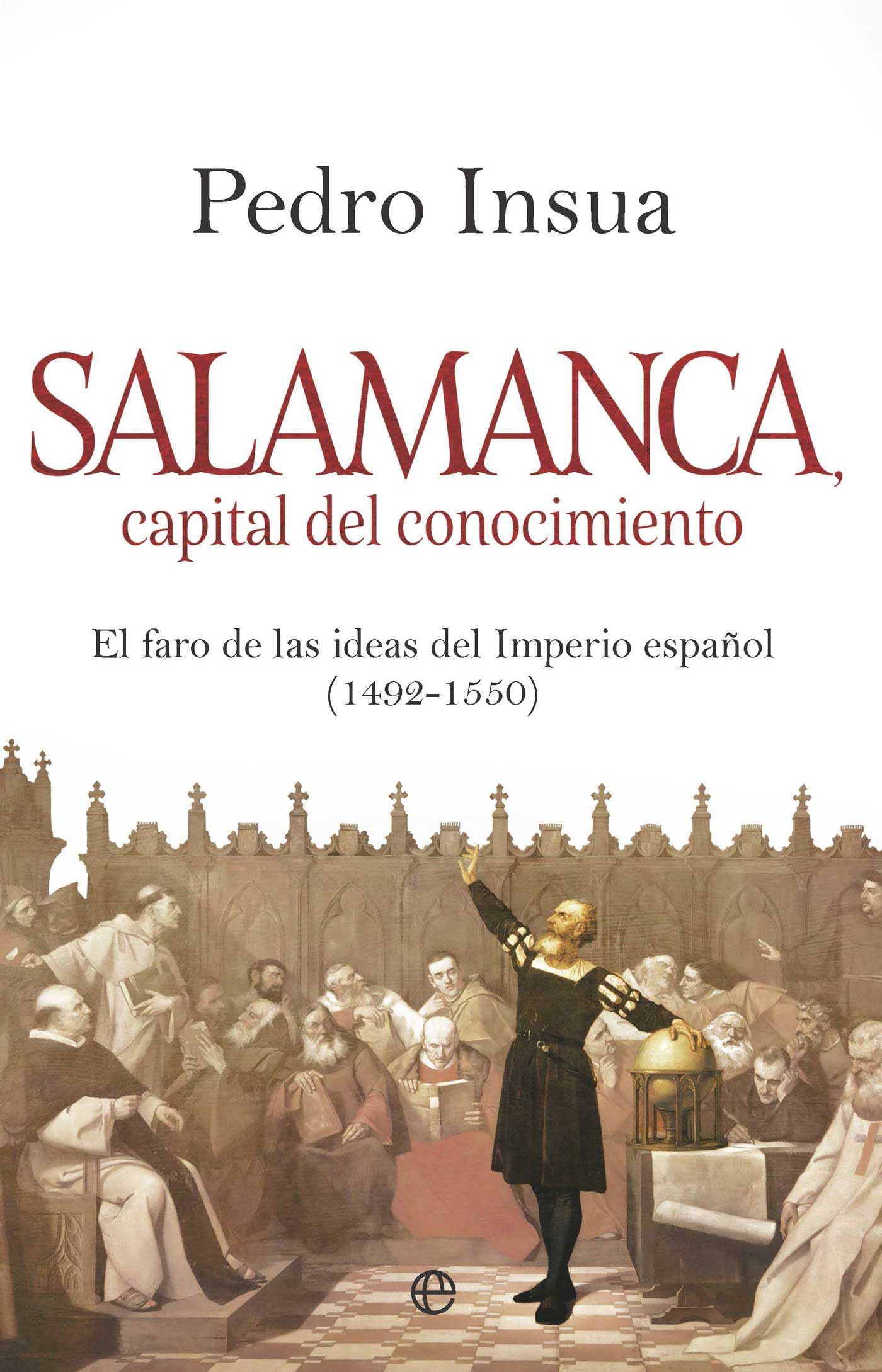Salamanca, capital de conocimiento: El faro de ideas del Imperio español (1492- 1550) (HISTORIA)
