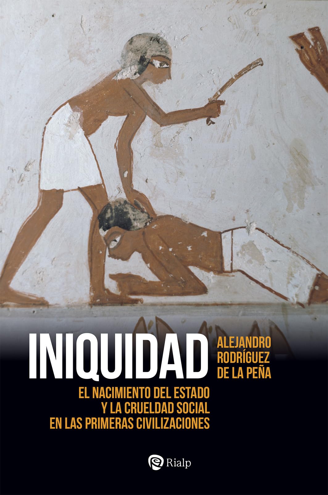 Libro: Iniquidad: El nacimiento del Estado y la crueldad social en las primeras civilizaciones (Historia y Biografías)