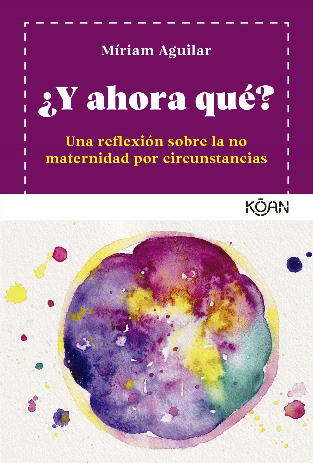 Libro: ¿Y ahora qué?: Un reflexión sobre la no maternidad por circunstancias (KOAN)
