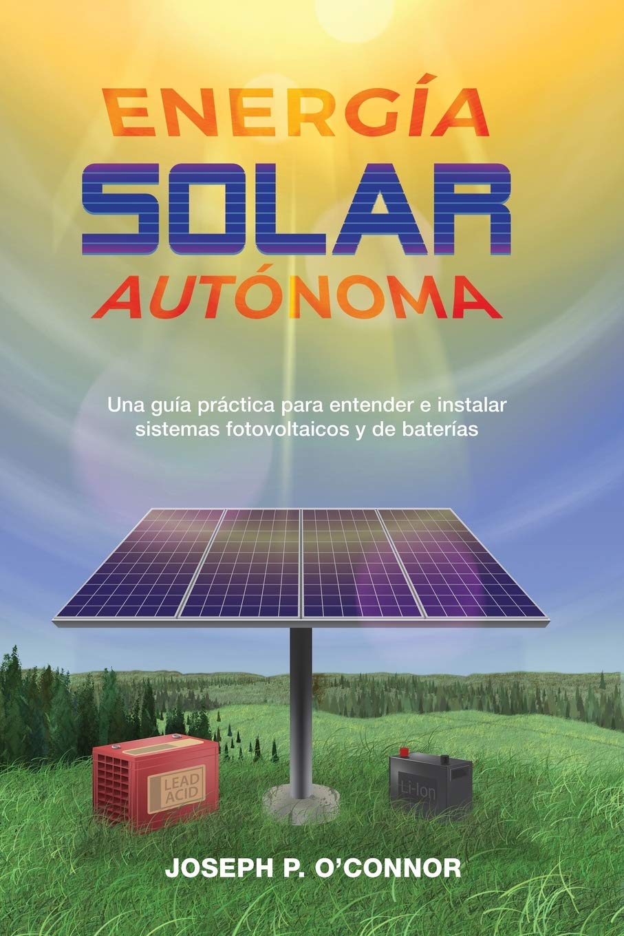 Libro: Energía solar autónoma: Una guía práctica para entender e instalar sistemas fotovoltaicos y de baterías (Spanish Edition)