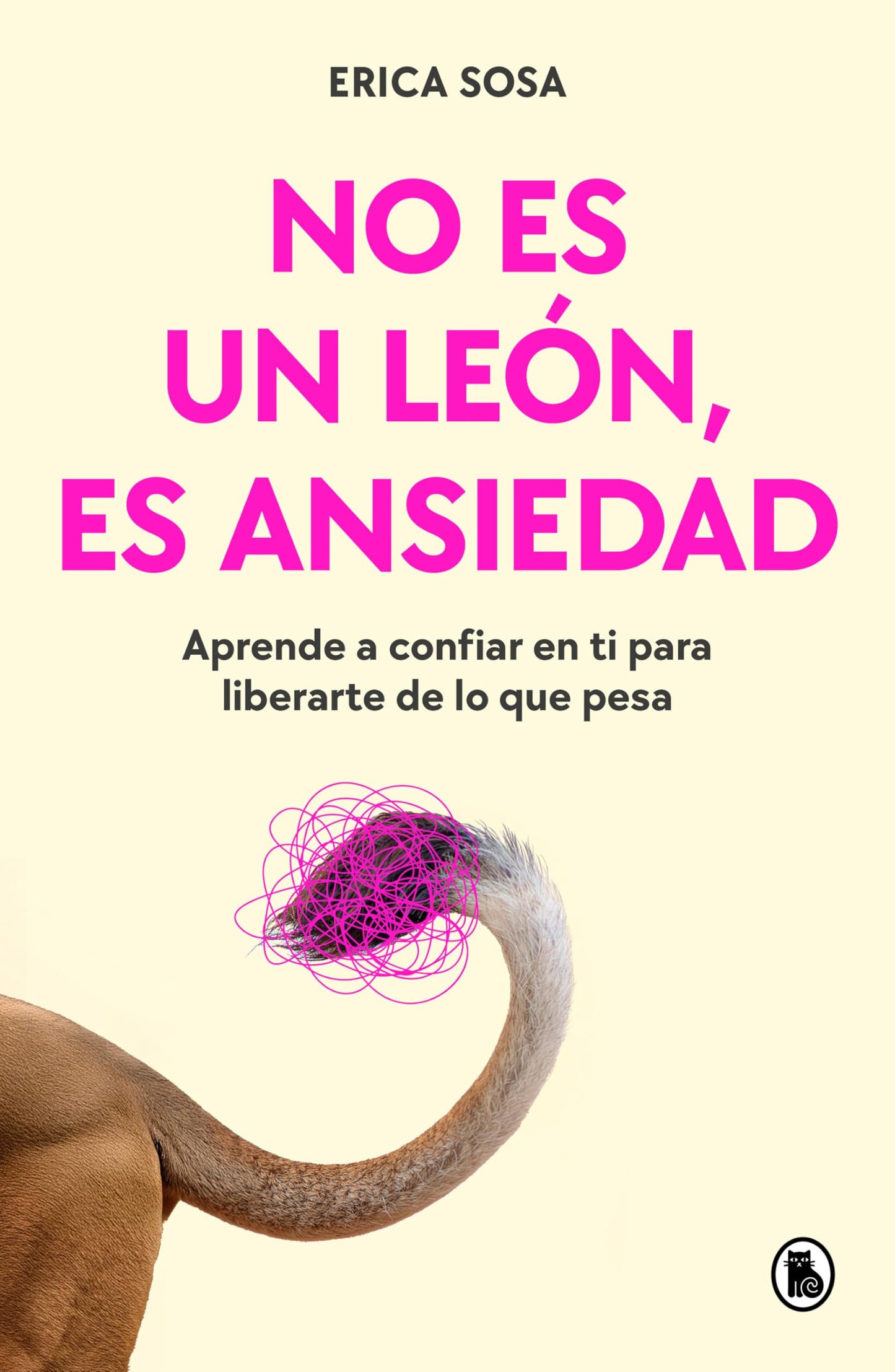 No es un león, es ansiedad: Aprende a confiar en ti para liberarte de lo que pesa (Bruguera Tendencias)